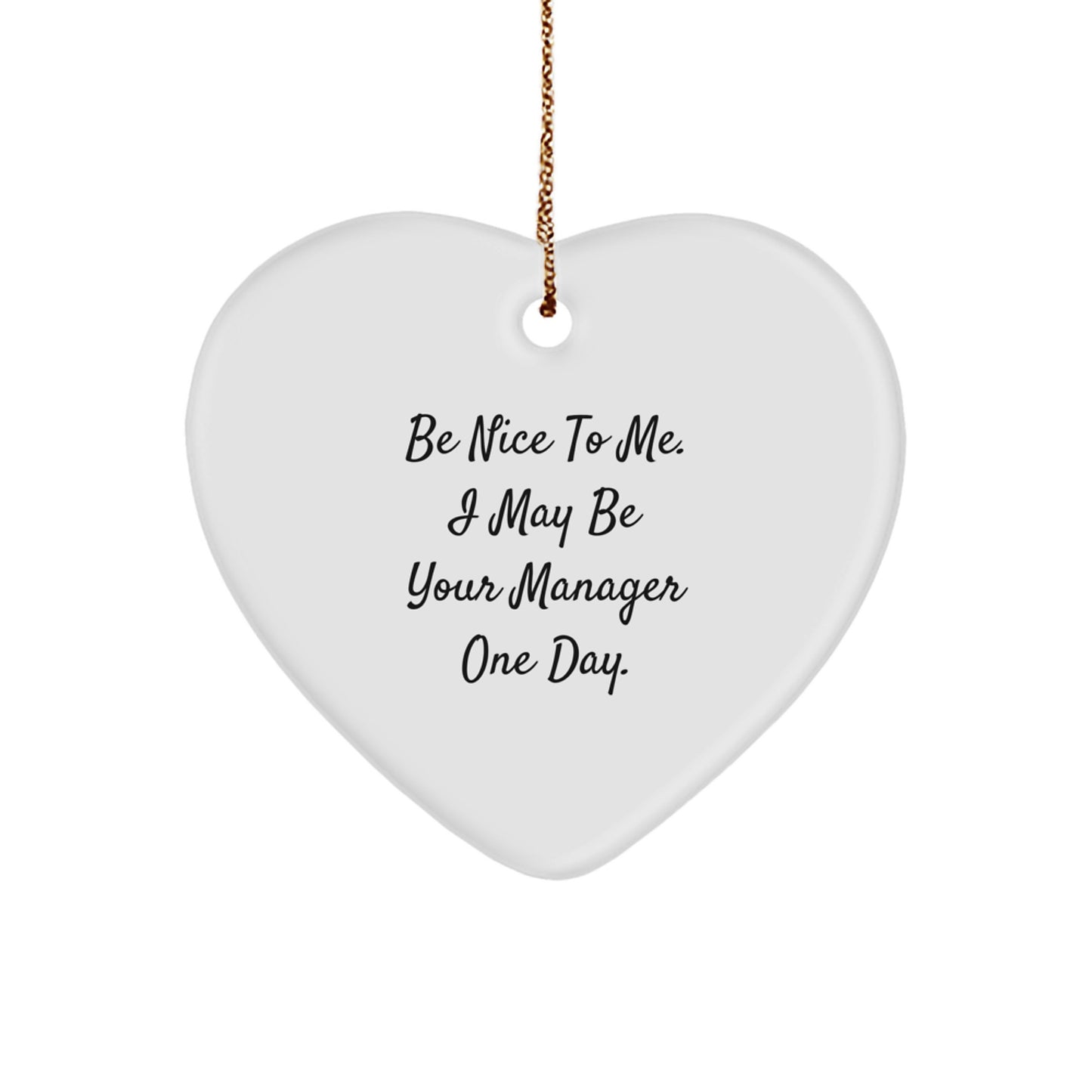 Funny Manager Gifts, 'Be Nice To Me. I May Be Your Manager One Day.' Heart Ornament, White, Christmas Memorable Present for Manager from Friends, Coworkers, or Family - Image 1