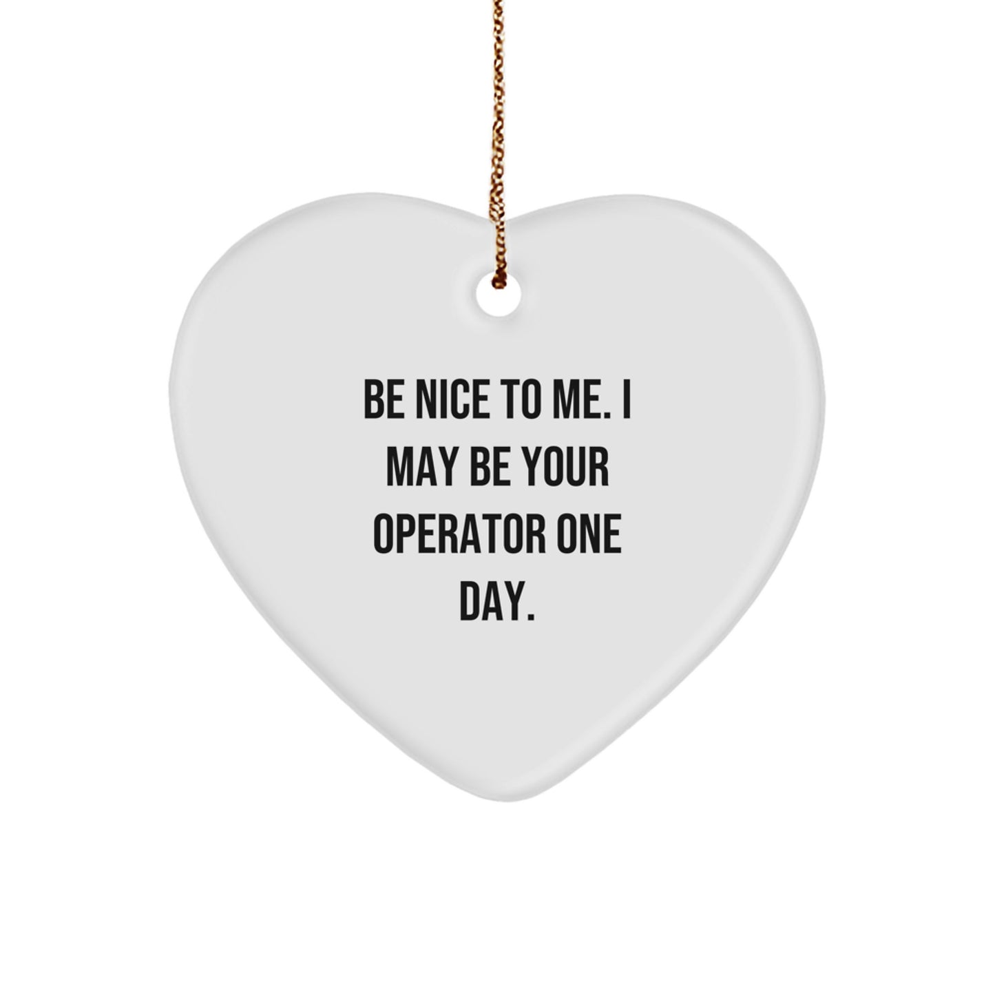 Funny Operator Gifts from Friends for Operators - Be Nice To Me Heart Ornament, Christmas Unique Gifts - Image 1