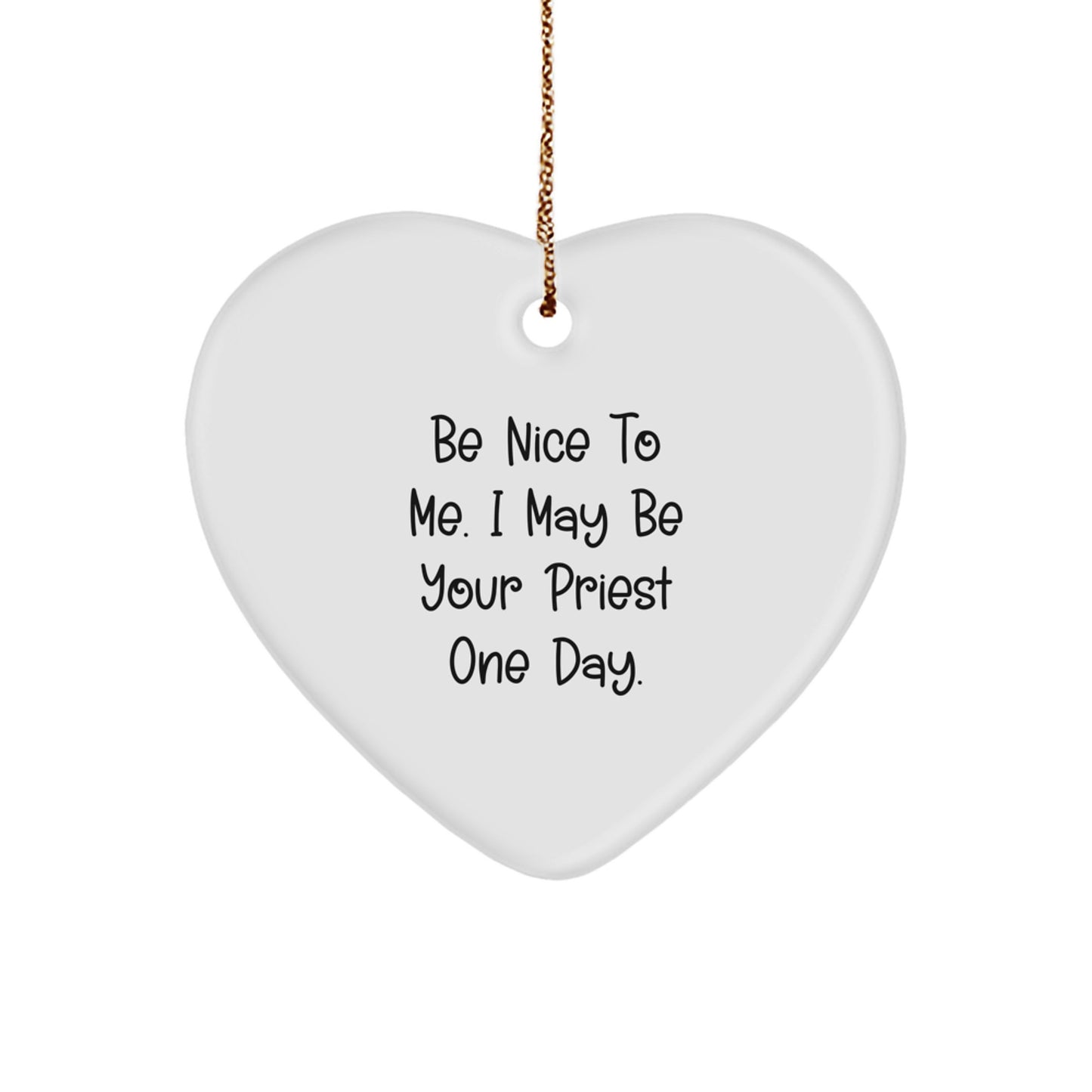 Funny Priest Gift Ideas for Men, Gifts from Friends to Priest, Heart Ornament for Priest, 'Be Nice To Me. I May Be Your Priest One Day.' - Image 1