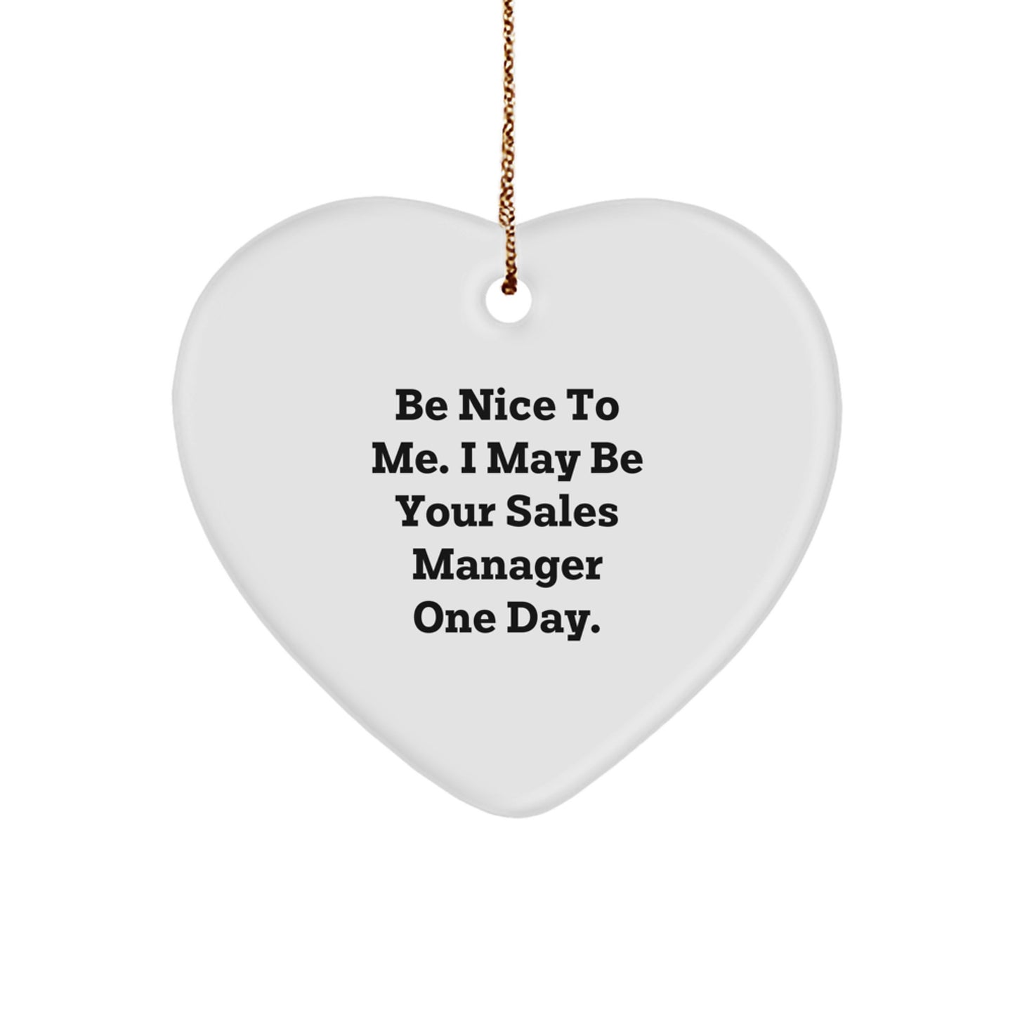 Funny Sales Manager Gifts from Friends, Coworkers, or Family - 'Be Nice To Me. I May Be Your Sales Manager One Day.' Heart Ornament for Christmas - Image 1
