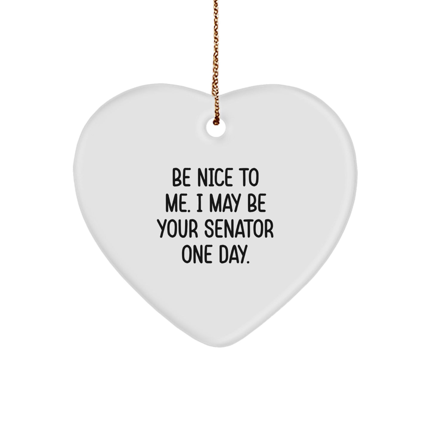 Funny Senator Gifts, Heart Ornament for Christmas - 'Be Nice To Me...' - Gifts from Family, Friends, Coworkers - Image 1