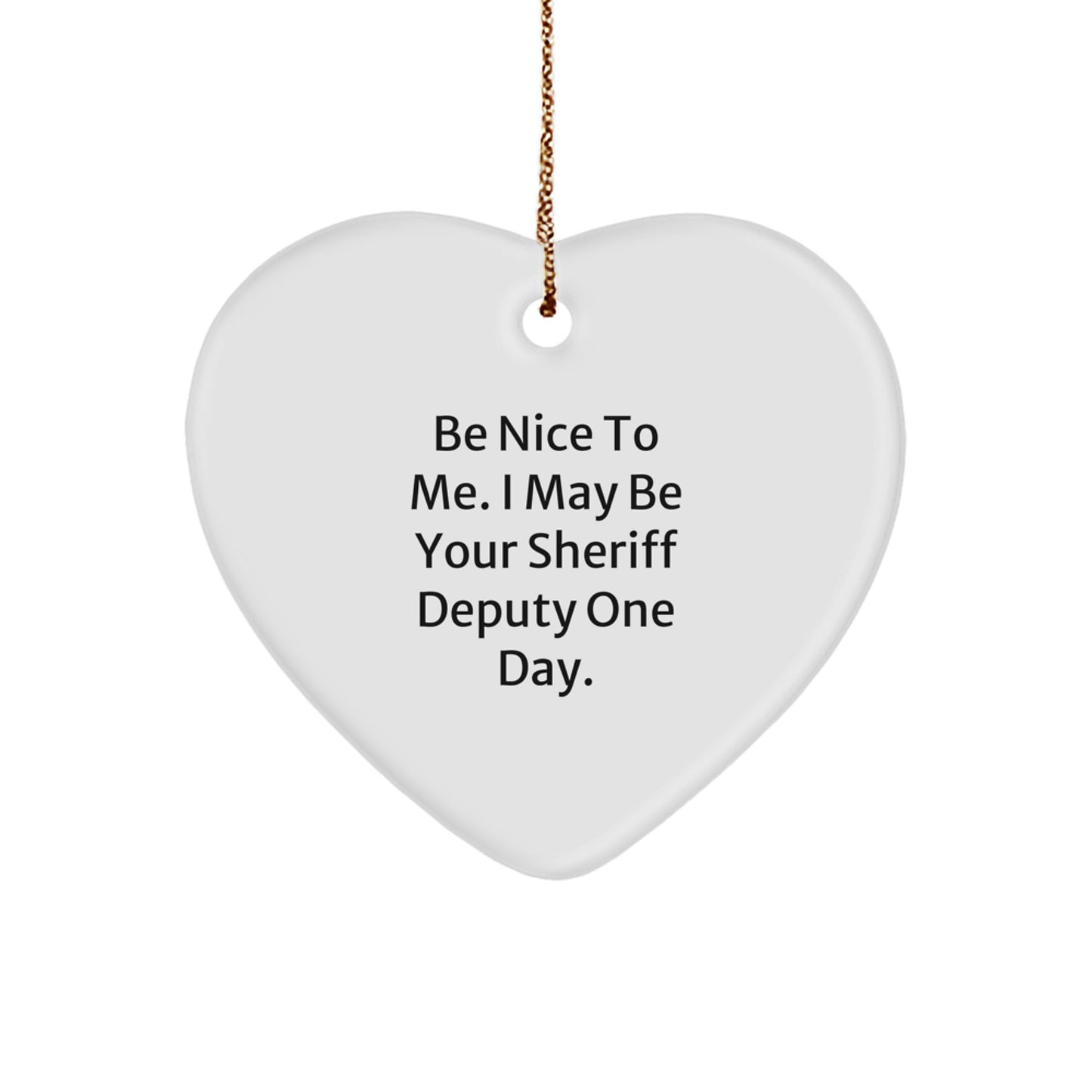 Sheriff Deputy Gifts: Funny Heart Ornament for Sheriff Deputy, Sheriff Deputy Christmas Unique Gift, Gifts from Men for Sheriff Deputy, Inspirational Quote 'Be Nice To Me' - Image 1