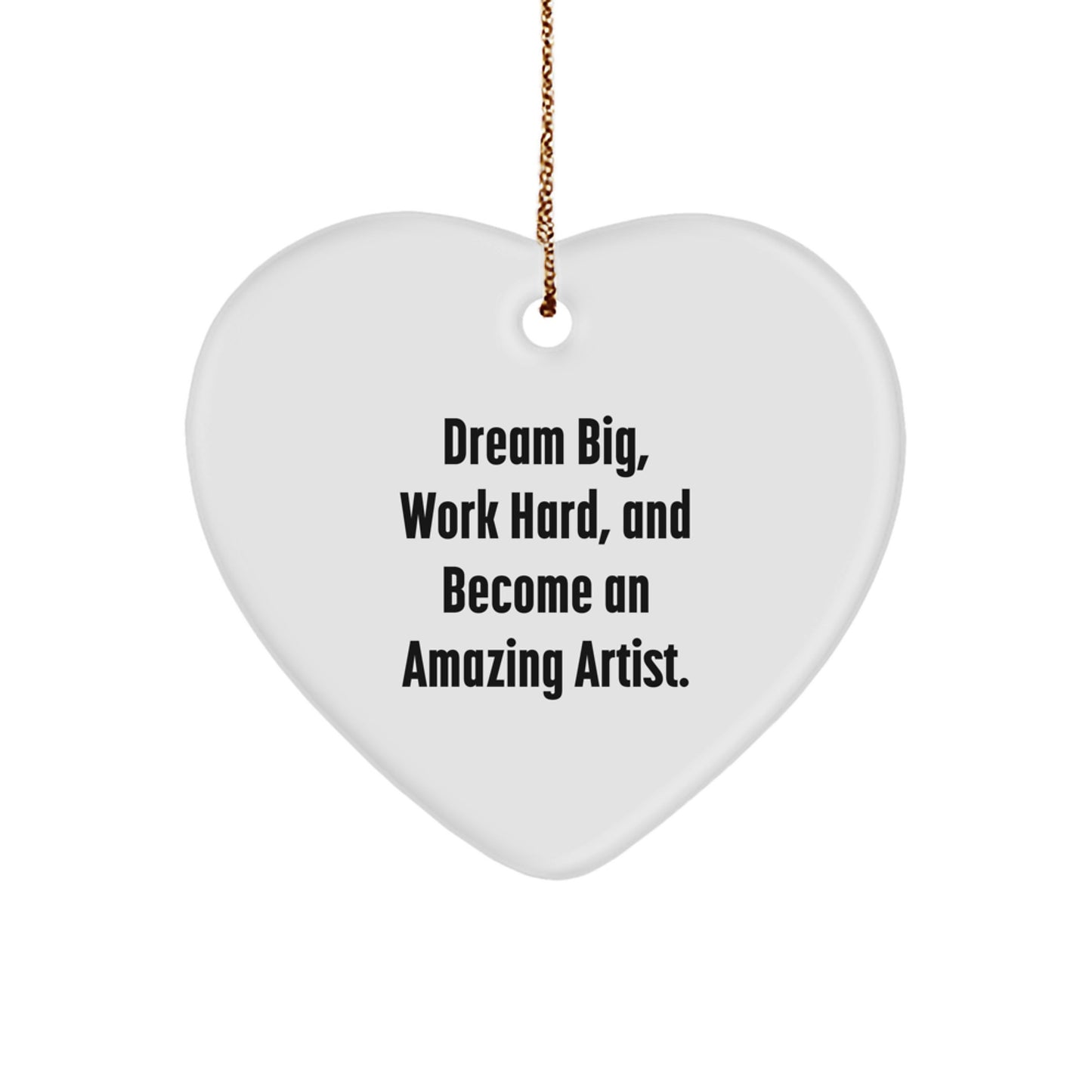 Dream Big Artist Gifts for Christmas - Inspirational Heart Ornament from Friends and Family - Image 1