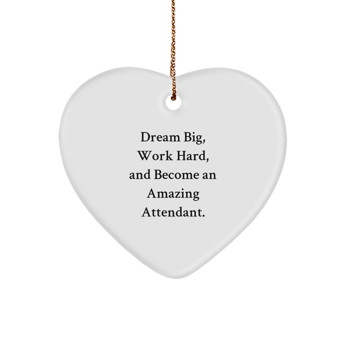 Funny Attendant Heart Ornament Gifts from Friends and Family for Their Hardworking Attendant with Dream Big Quote - Image 1