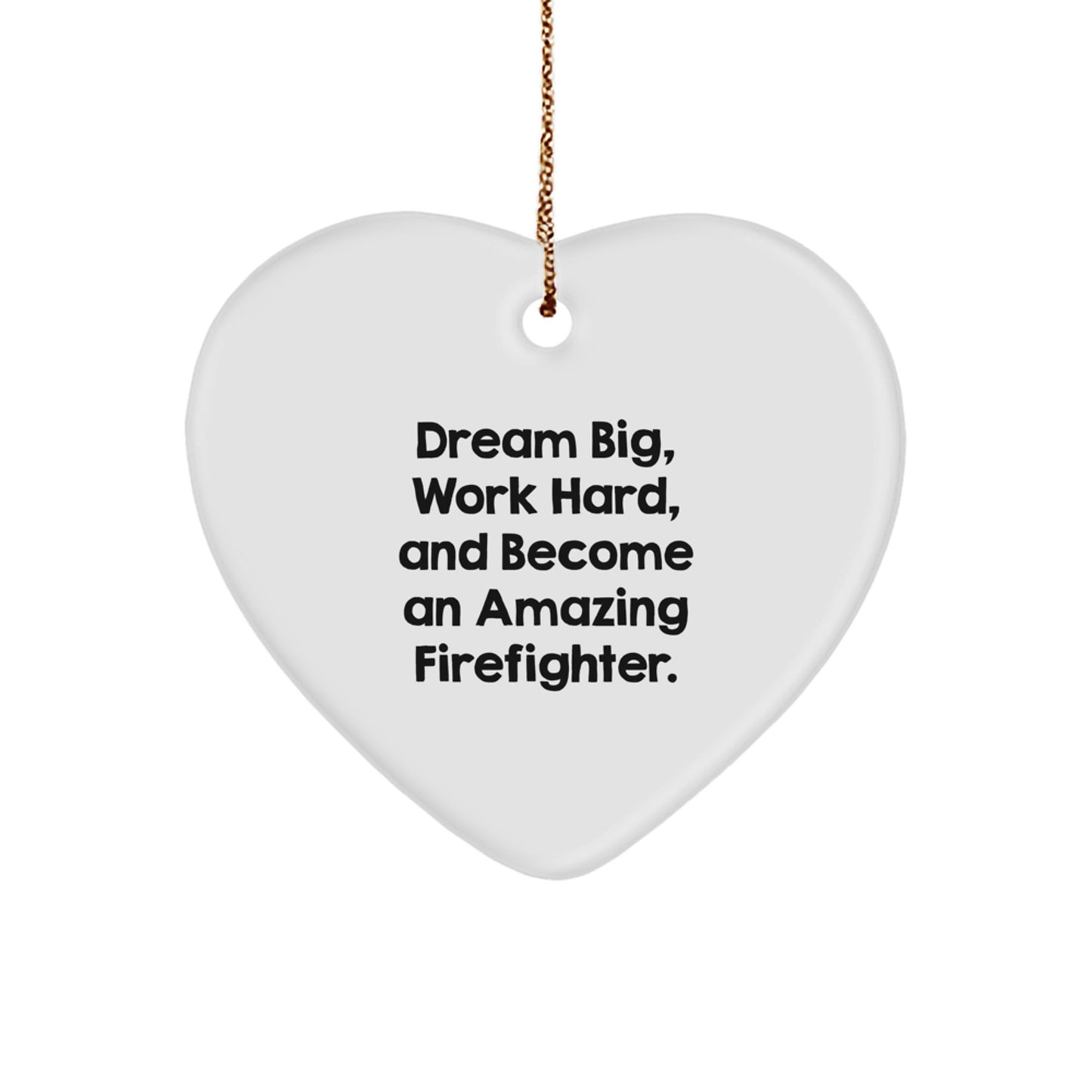 Funny Firefighter Heart Ornament, Gifts from Family to Firefighter Men, Christmas Unique Gifts for Firefighter Friends, Dream Big Quote - Image 1