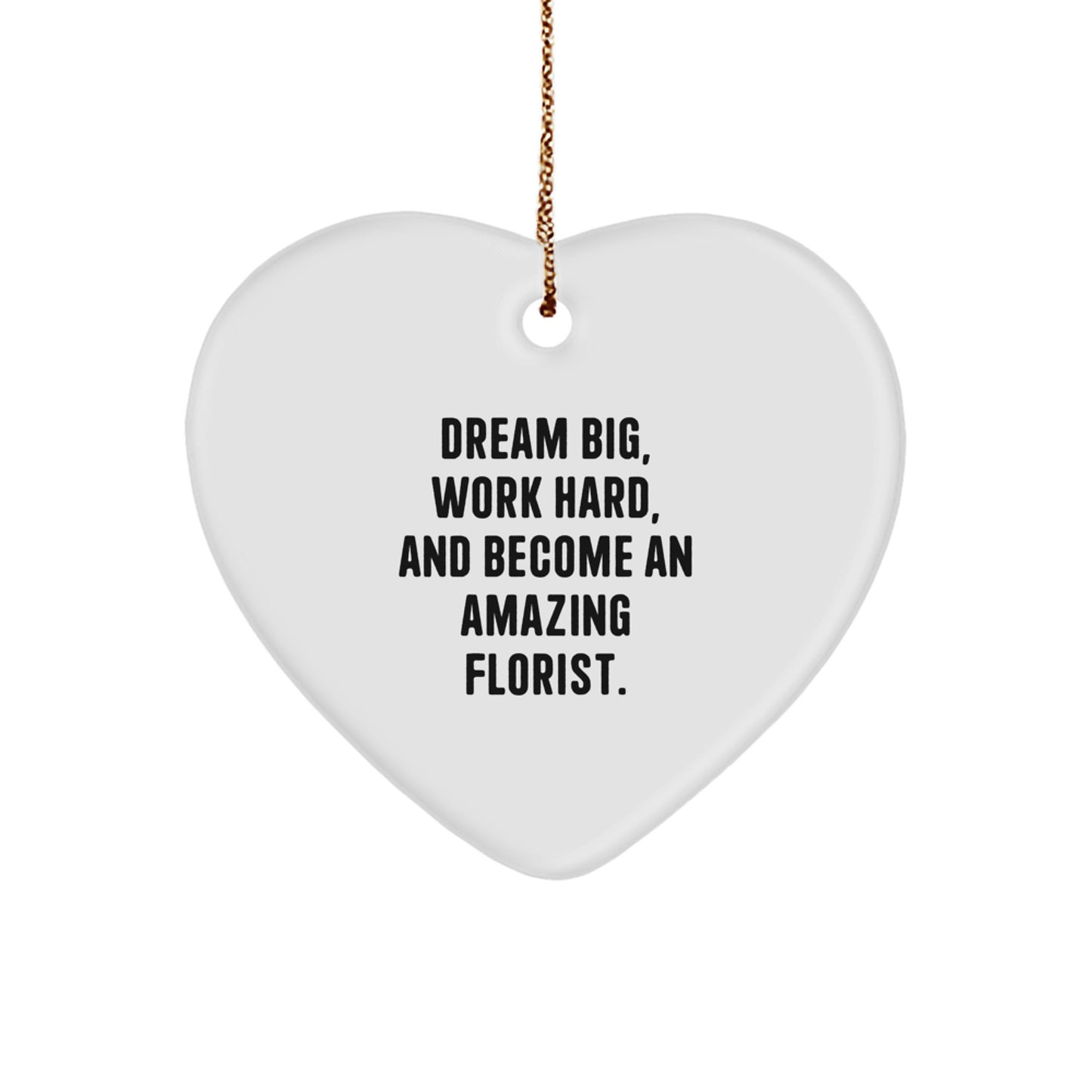 Florist Gifts from Friends, Encouragement Heart Ornament, Dream Big Work Hard and Become an Amazing Florist, Christmas Unique Gifts - Image 1