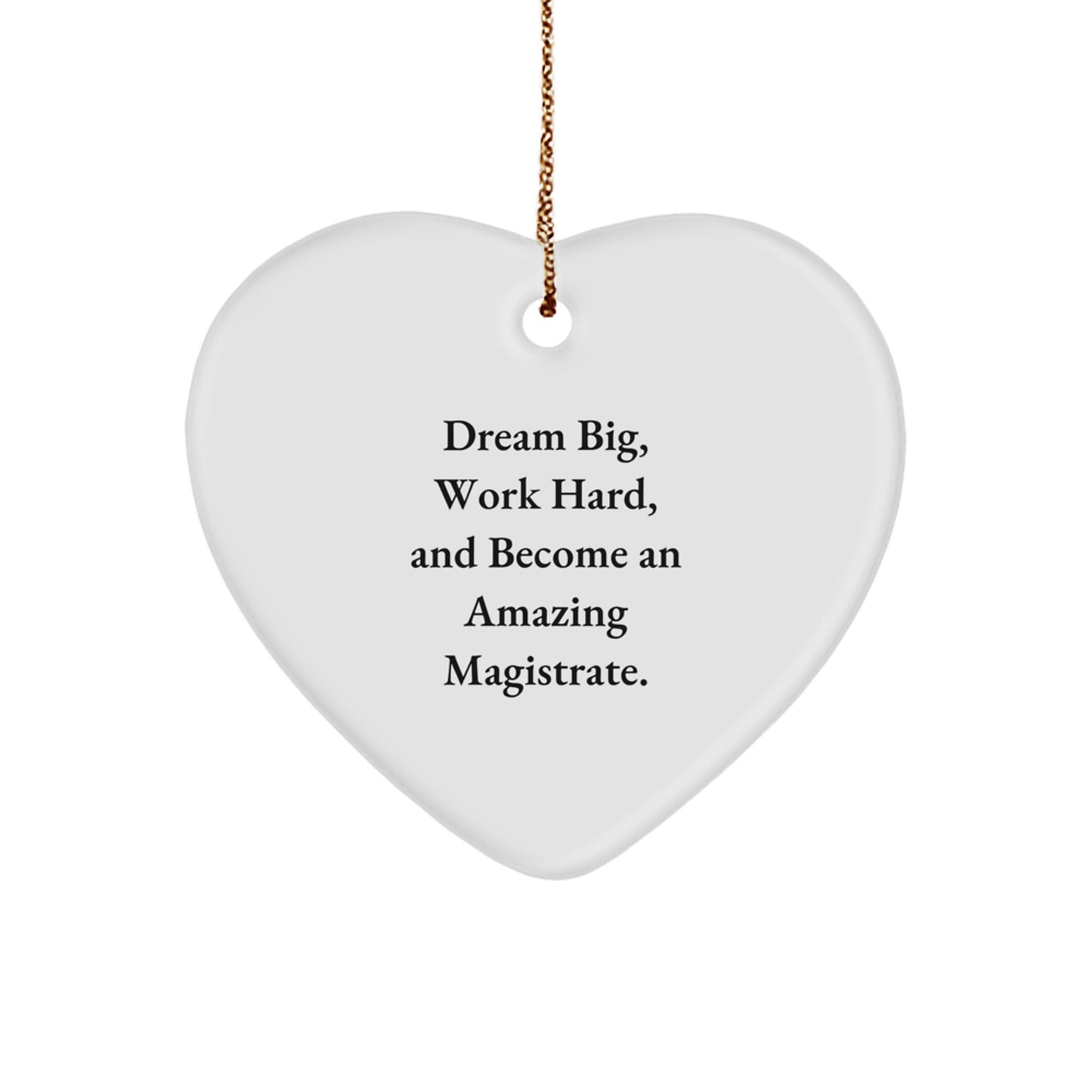 Magistrate Gifts from Friends - 'Dream Big, Work Hard, And Become An Amazing Magistrate.' Heart Ornament for Christmas - Image 1