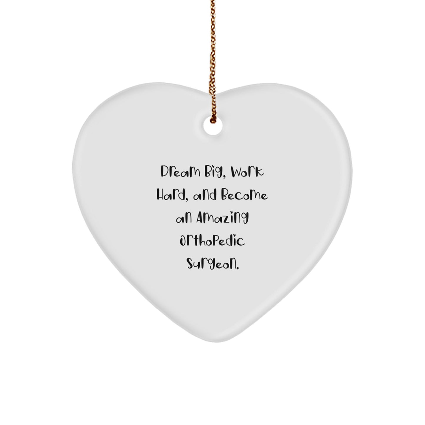 Funny Inspirational Gifts from Men to Orthopedic Surgeons for Christmas Unique Gifts, Heart Ornament for Orthopedic Surgeons, Dream Big and Work Hard, Become an Amazing Orthopedic Surgeon - Image 1