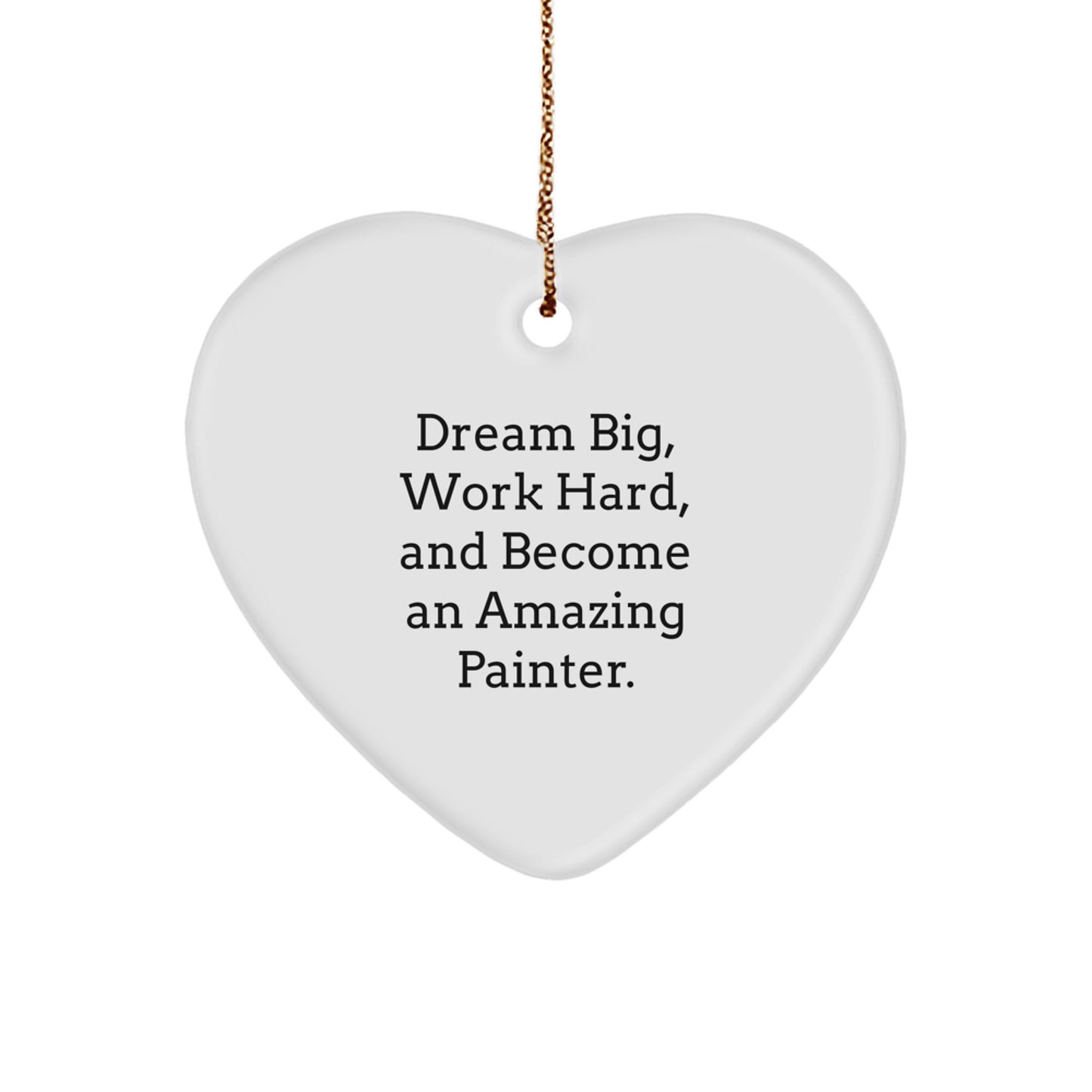 Funny Painter Heart Ornament Gifts for Him or Her - Inspirational Quote 'Dream Big, Work Hard, And Become An Amazing Painter' - Unique Christmas Unique Gift for Painter Friends Family - Image 1