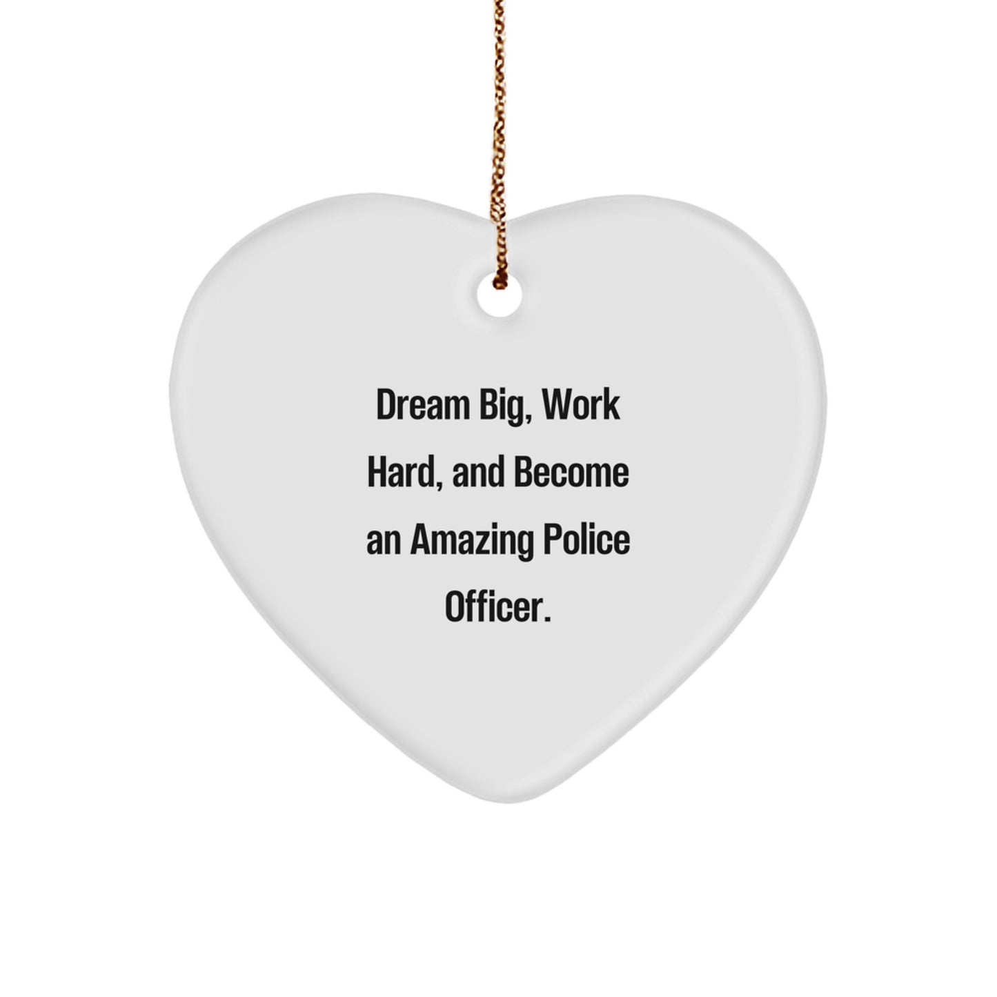 Police Officer Heart Ornament Gifts from Men for Christmas, Dream Big, Work Hard, And Become An Amazing Police Officer. - Image 1