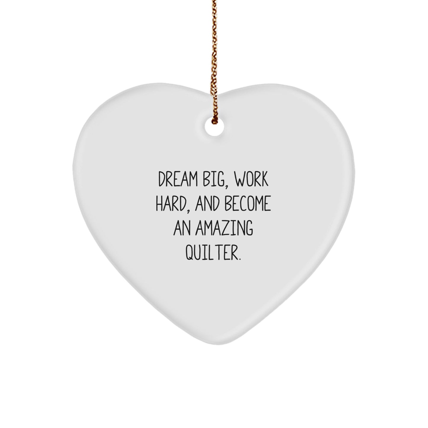 Quilter Gifts from Friends and Family, Inspirational Heart Ornament for Christmas, 'Dream Big, Work Hard, And Become An Amazing Quilter.' - Image 1