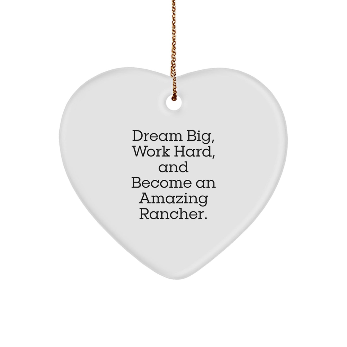 Rancher Gifts from Friends for Amazing Ranchers, 'Dream Big, Work Hard, And Become An Amazing Rancher.' Heart Ornament for Christmas - Image 1
