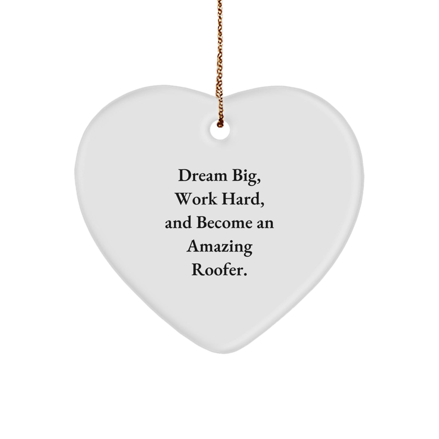 Funny Roofer Gifts from Friends - Heart Ornament for Men, Women, and Coworkers - Dream Big, Work Hard, Become Amazing - Christmas Unique Gifts - Image 1