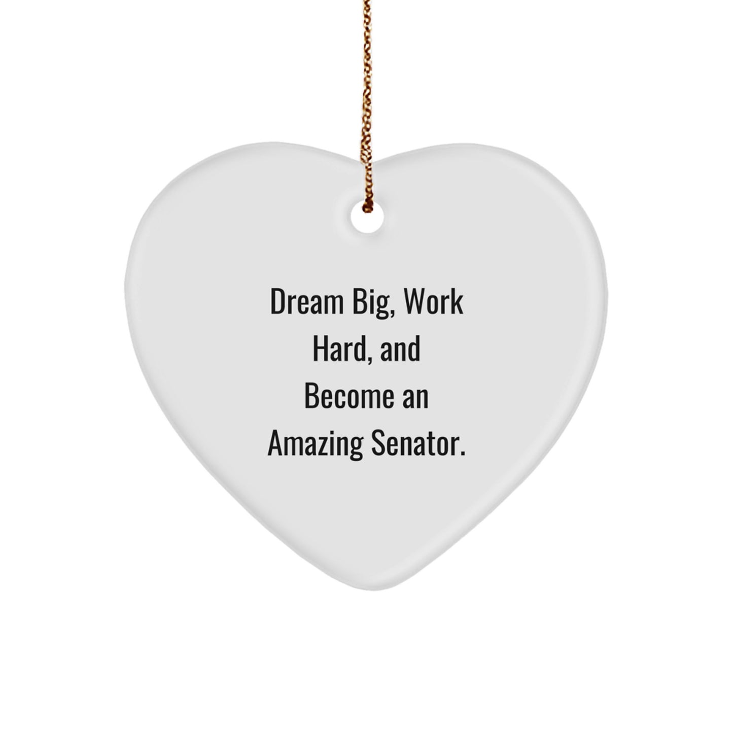 Funny Senator Gifts Heart Ornament - Dream Big Work Hard Become An Amazing Senator - Christmas Unique Gifts for Senator Friends - Gifts from Men, Women, Family, Friends - Image 1