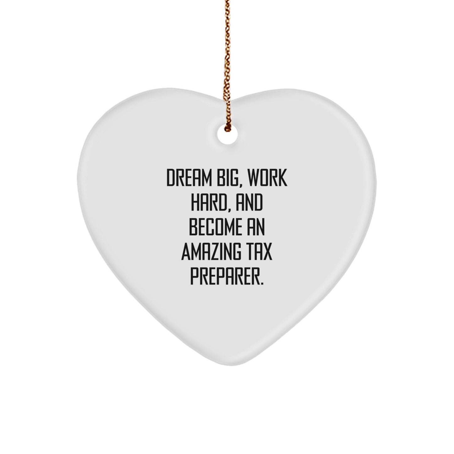 Tax Preparer Gifts: 'Dream Big, Work Hard, And Become An Amazing' Heart Ornament for Christmas, from Friends, to Coworkers, for Him or Her - Image 1