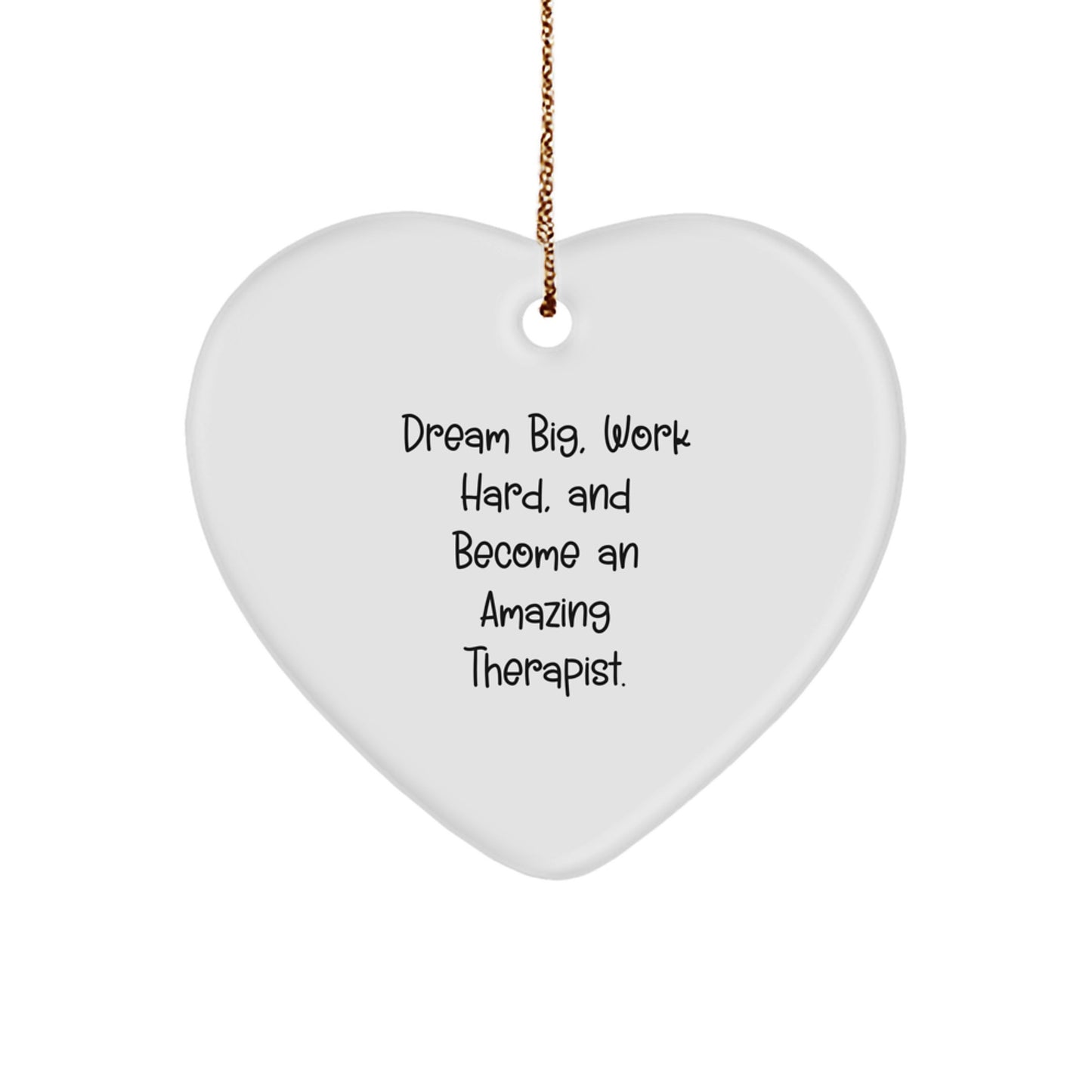 Inspirational Therapist Gifts from Friends for Christmas - 'Dream Big, Work Hard, And Become An Amazing Therapist.' Heart Ornament - Image 1