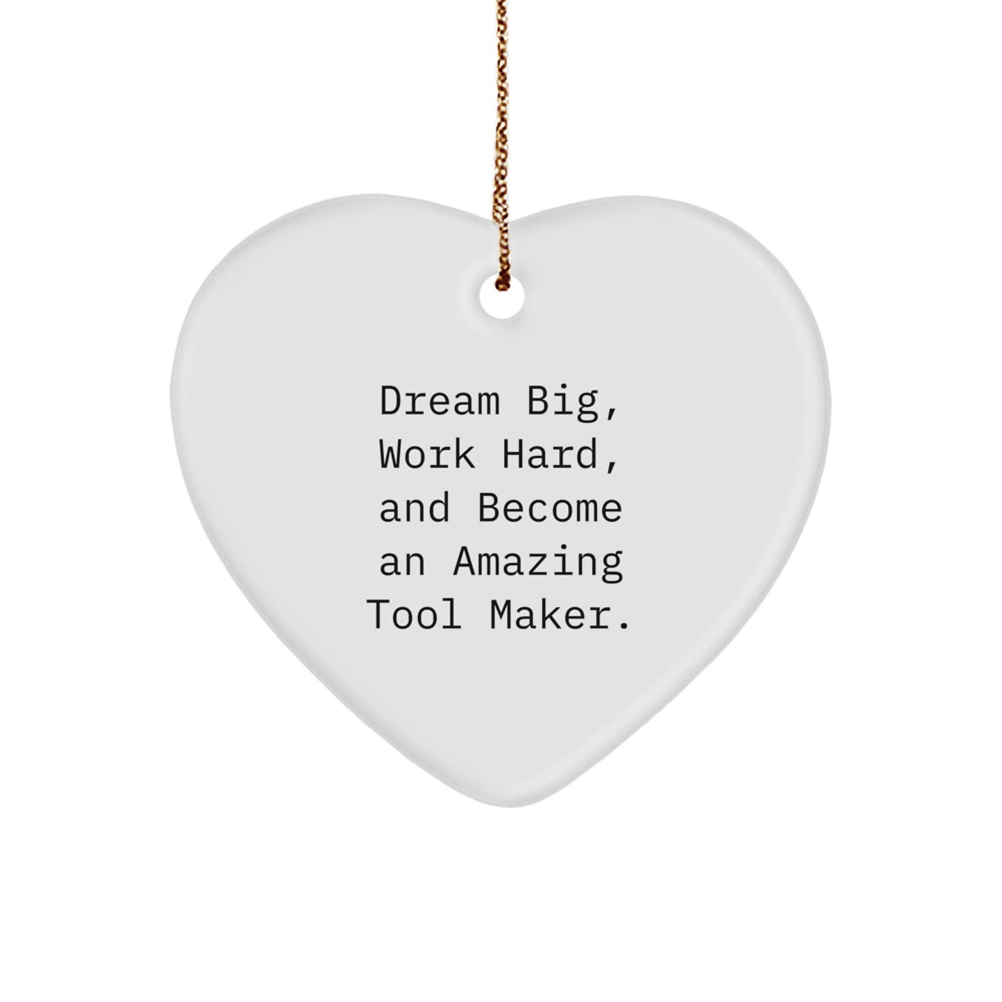 Tool Maker Inspiration Heart Ornament, Gifts from Family to Friends, Dream Big Quote, 2.75" x 0.5 oz, White Heart Shaped, Christmas Unique Gifts - Image 1