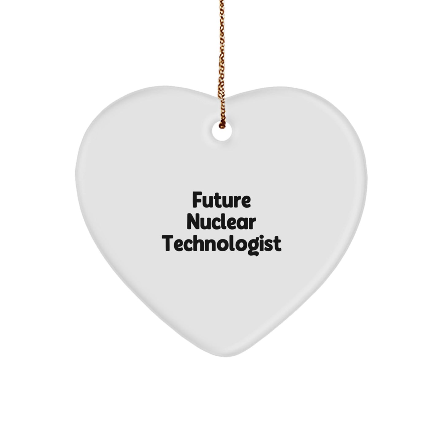 Funny Future Nuclear Technologist Gifts from Friends, Inspirational Heart Ornament for Christmas - Image 1