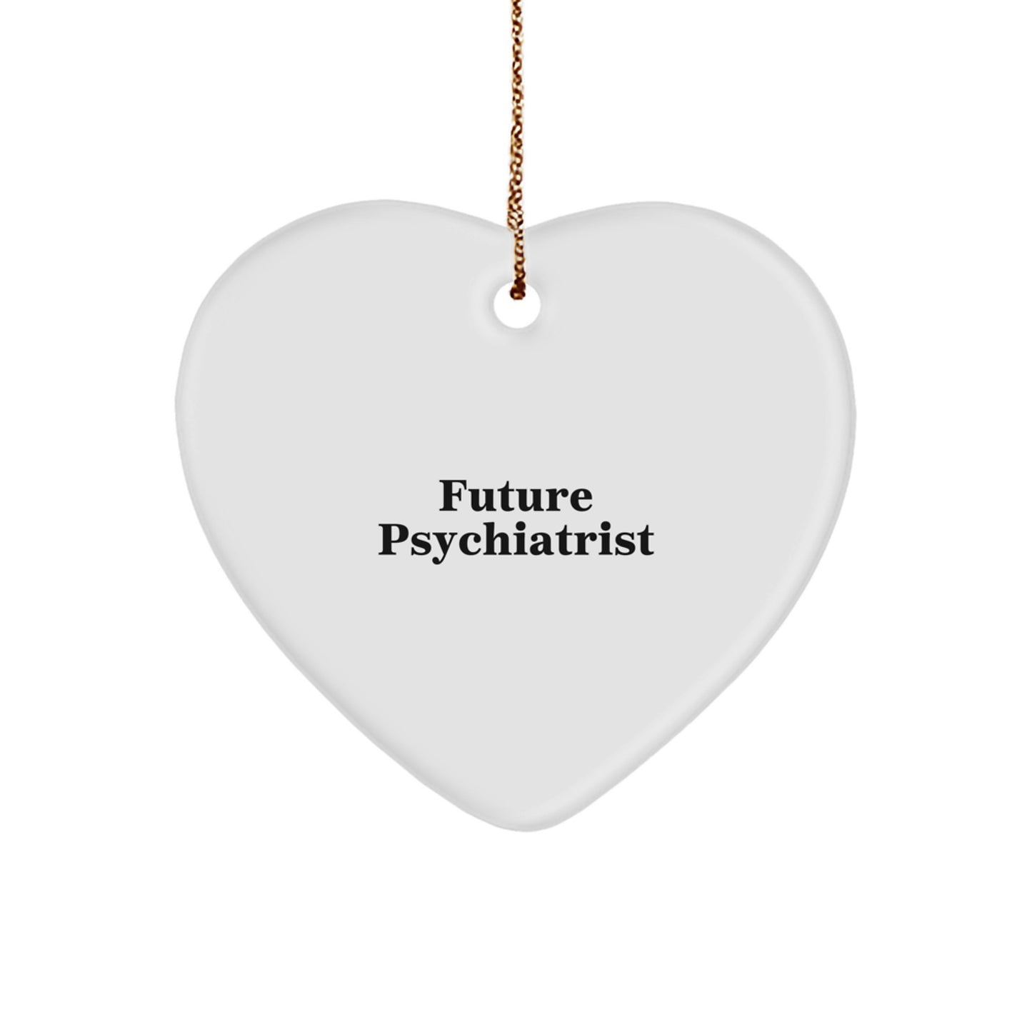 Funny Future Psychiatrist, Gifts from Men, Women, Friends, or Coworkers for a Psychiatrist, Heart Ornament with Inspirational Quote, Christmas Unique Gifts - Image 1