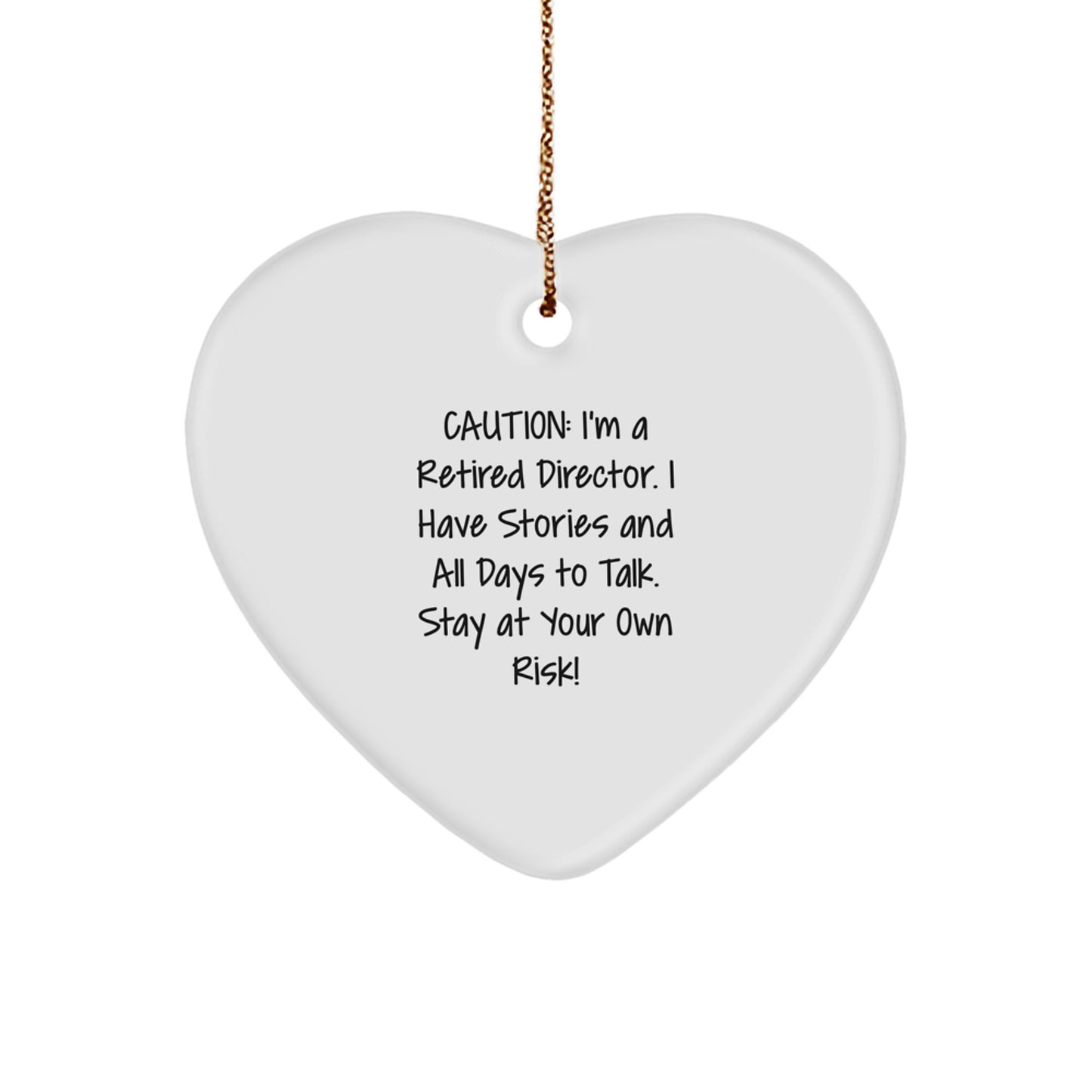 Funny Director Gifts from Friends for Christmas - Heart Ornament with Caution: I'm A Retired Director. I Have Stories And All Days To Talk. Stay At Your Own Risk! Quote - Image 1