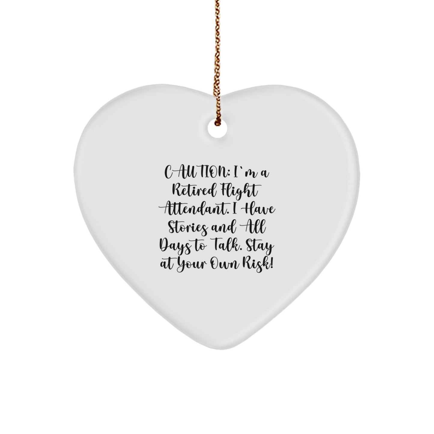Funny Flight Attendant Gifts from Friends - Caution: I'm A Retired Flight Attendant. I Have Stories And All Days To Talk. Stay At Your Own Risk! Heart Ornament for Christmas Unique Gifts - Image 1