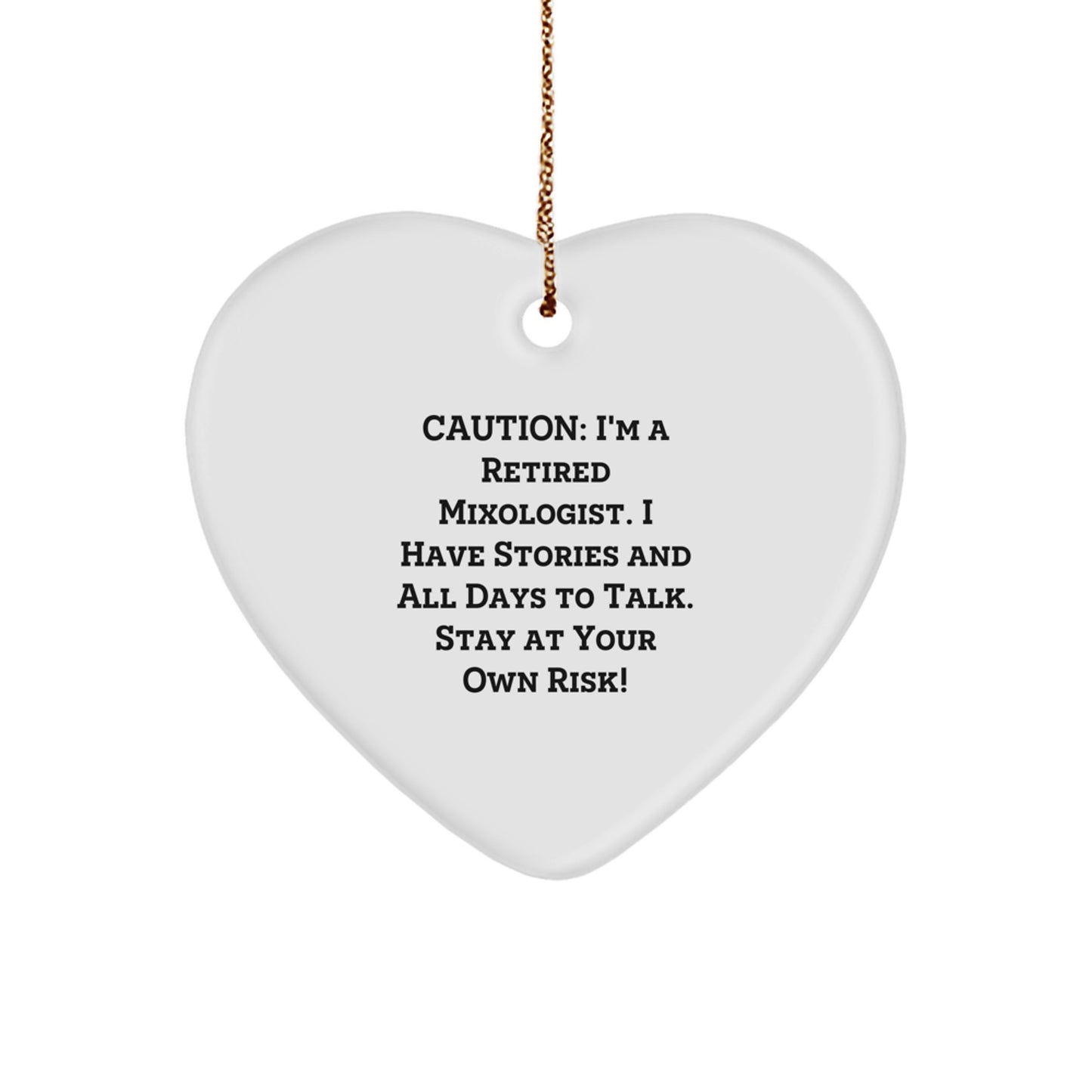 Funny Mixologist Gifts from Friends - Heart Ornament with Caution: I'm A Retired Mixologist - Image 1