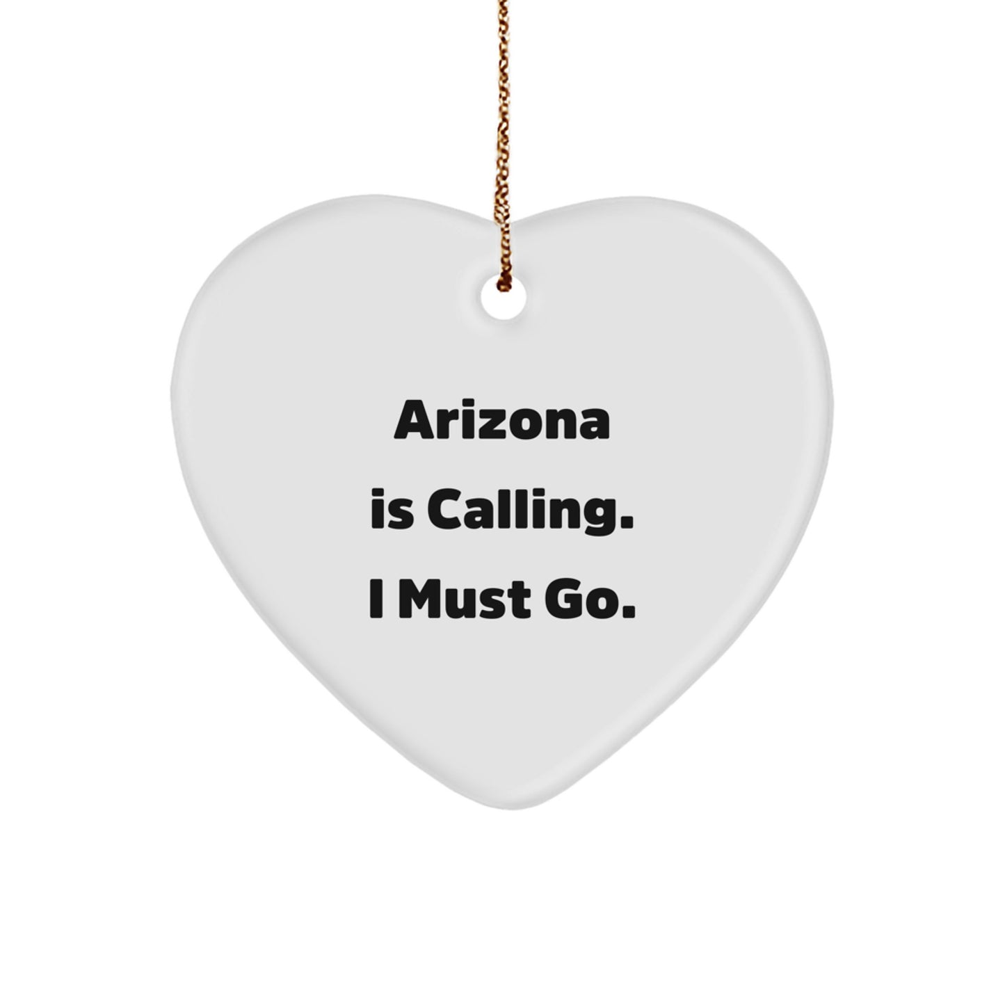 Arizona Heart Ornament, 'Arizona Is Calling. I Must Go.' Funny Quote, Christmas Unique Gift for Friends, Family, or Coworkers - Image 1