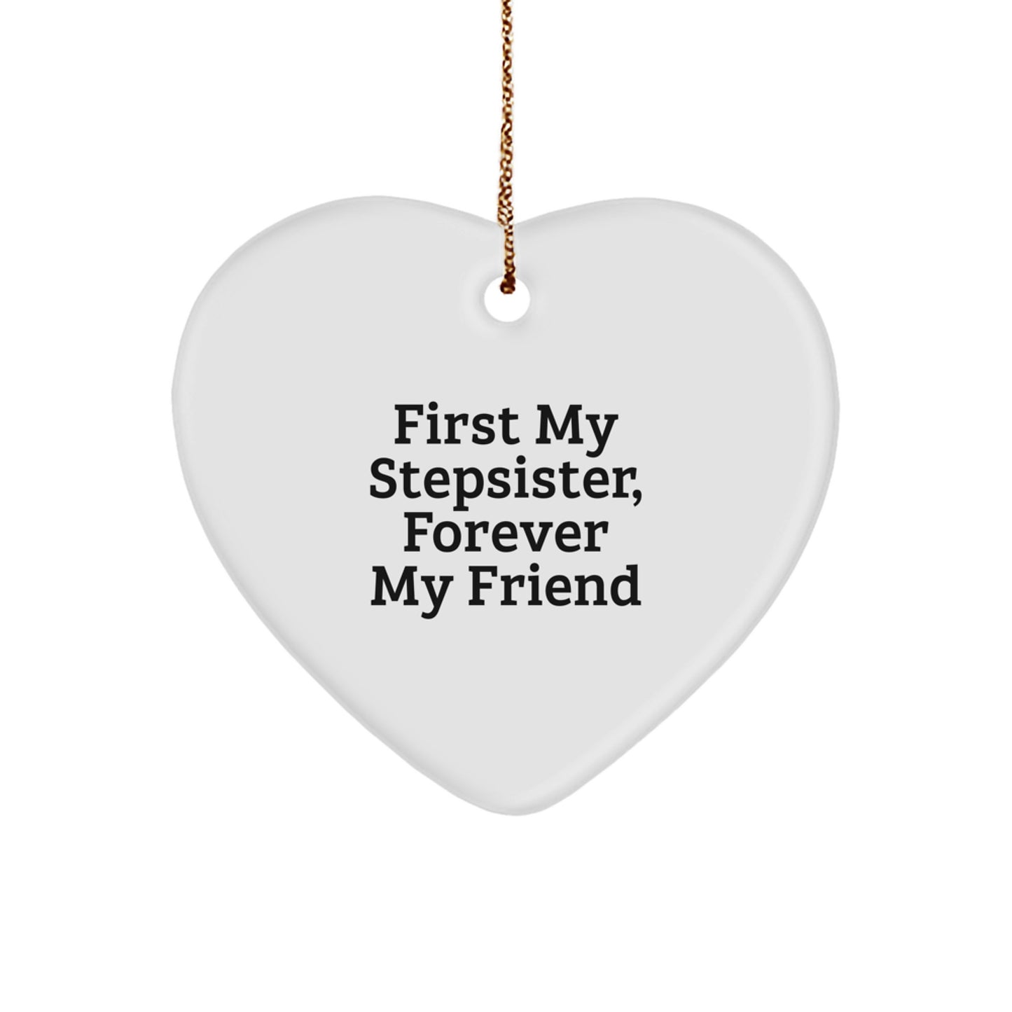 Funny Stepsister Gifts from Men Unique Heart Ornament, First My Stepsister, Forever My Friend Christmas Decorations - Image 1
