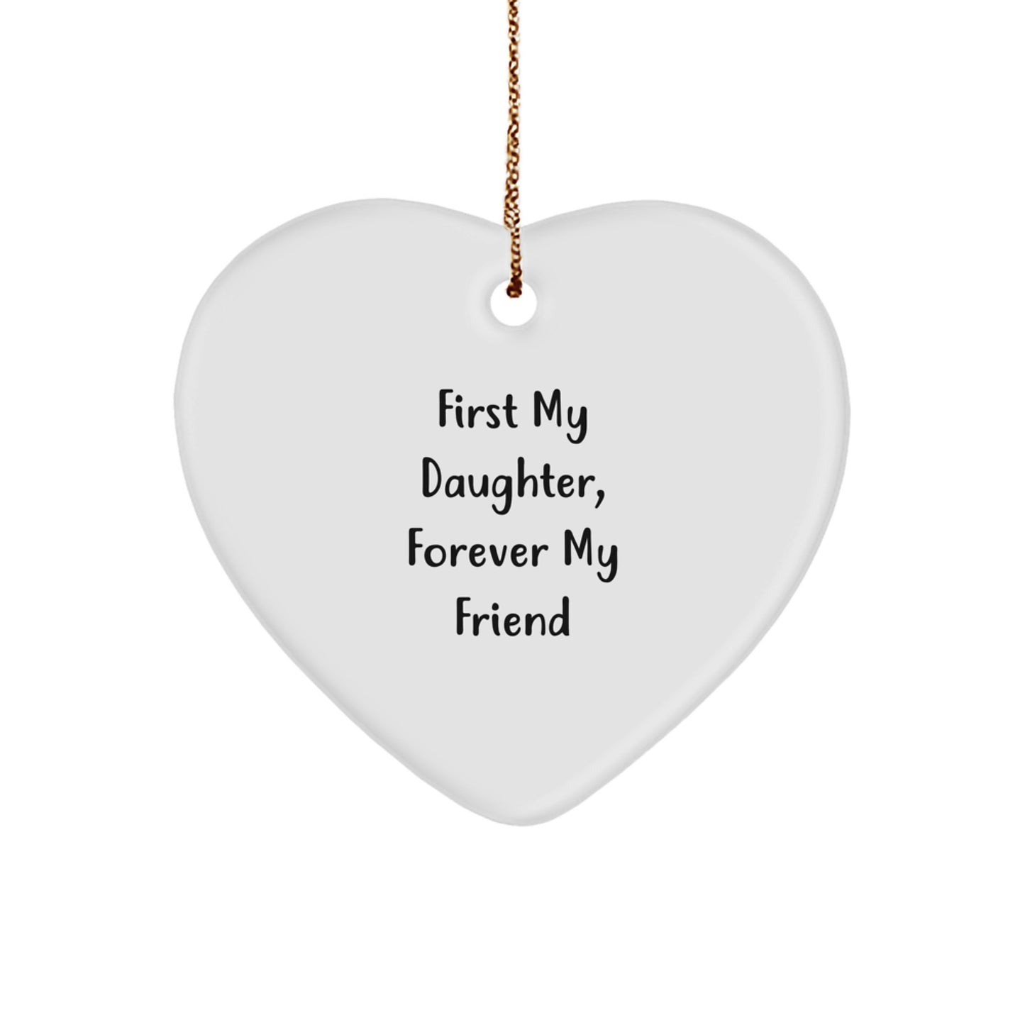 Funny Daughter Heart Ornament Gifts from Men to Daughters, Daughter Christmas Unique Gifts, Heart Shaped Ornament for Daughter's Room, Daughter Heart Ornament 'First My Daughter, Forever My Friend' - Image 1