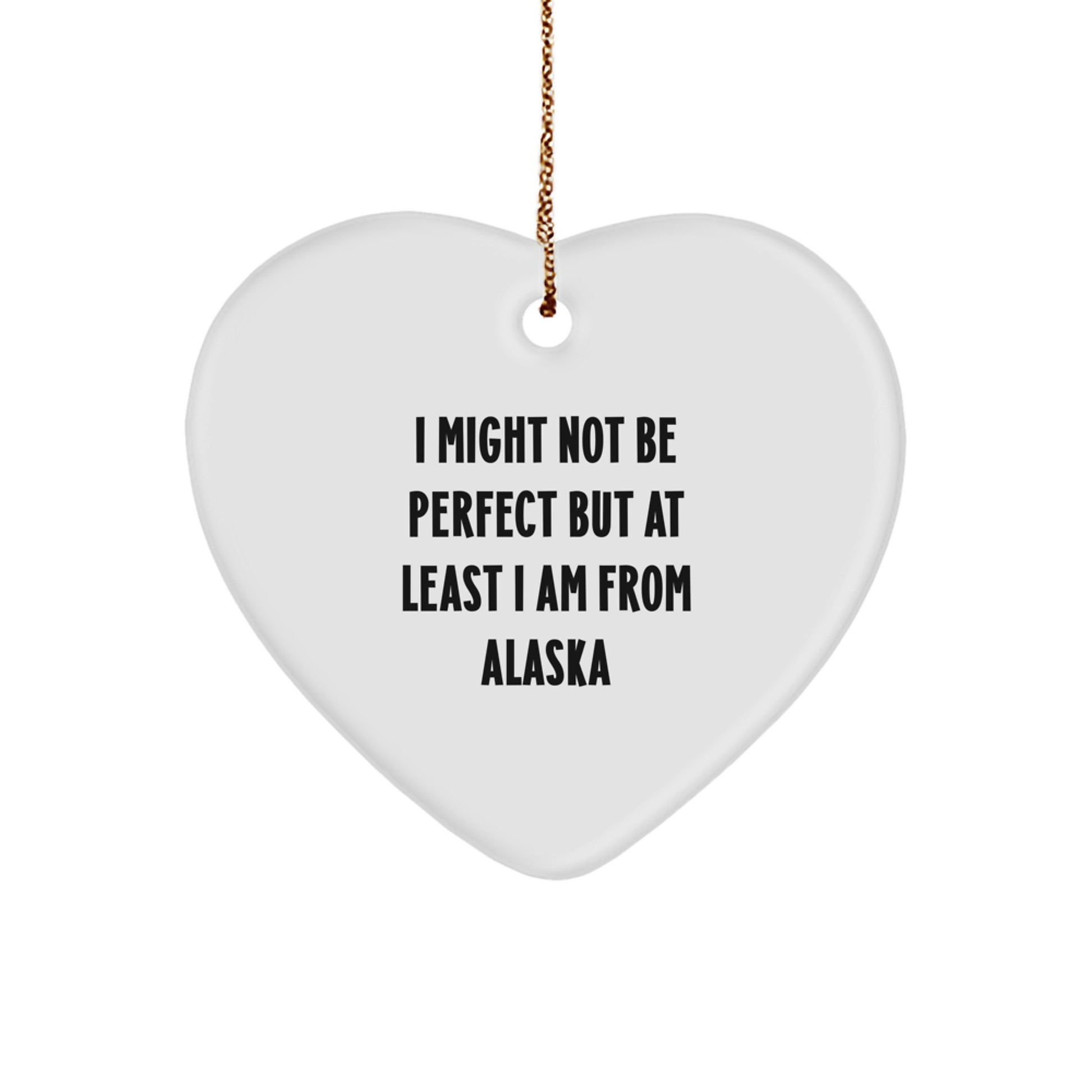 Alaska Gifts for Friends and Family - Heart Ornament with Funny Quote, 'I Might Not Be Perfect But At Least I Am From Alaska', Christmas Unique Gift Ideas for Loved Ones - Image 1