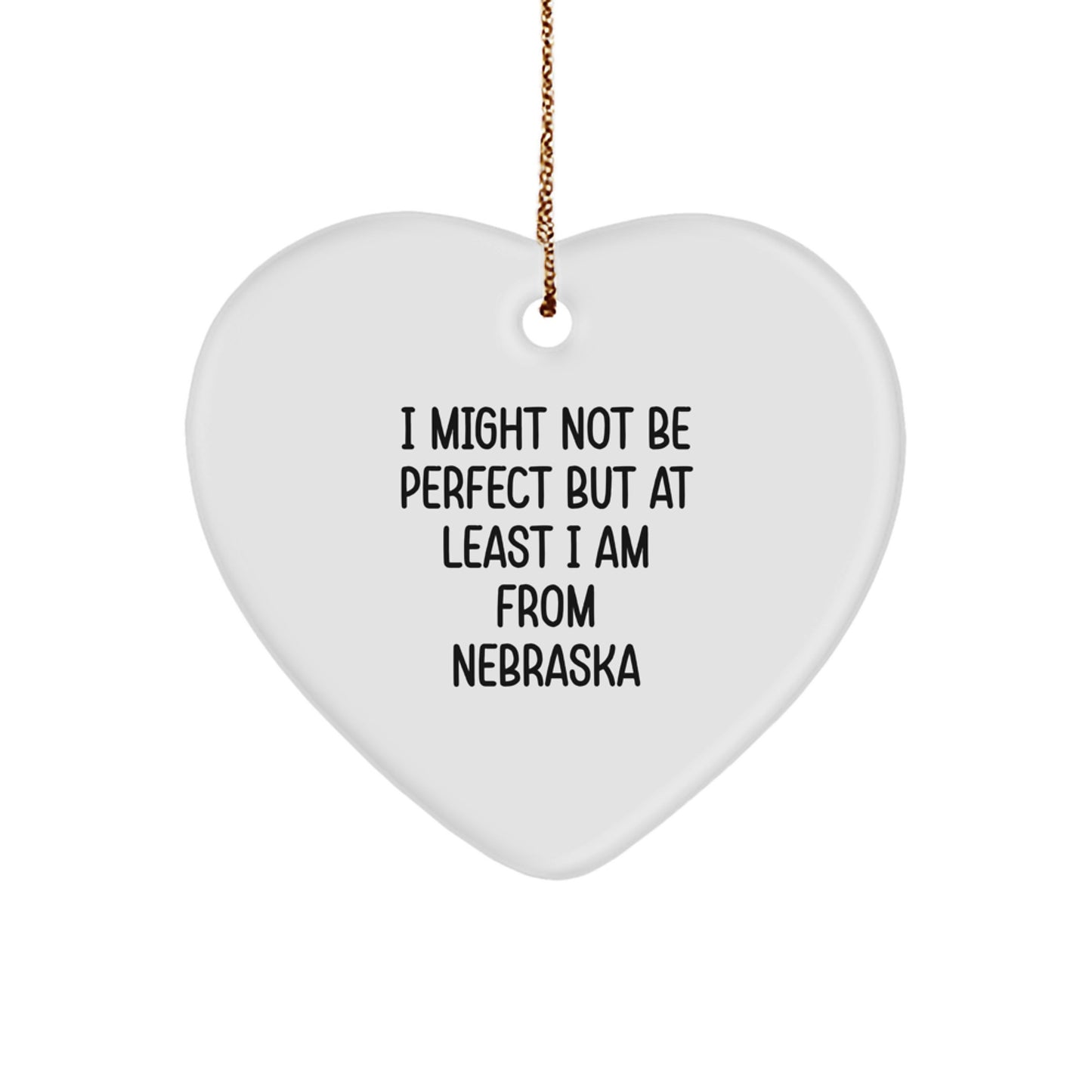 Funny Nebraska Heart Ornament, 'I Might Not Be Perfect But At Least I Am From Nebraska' Quote, Gifts from Friends to Family, Unique Christmas Ornament - Image 1