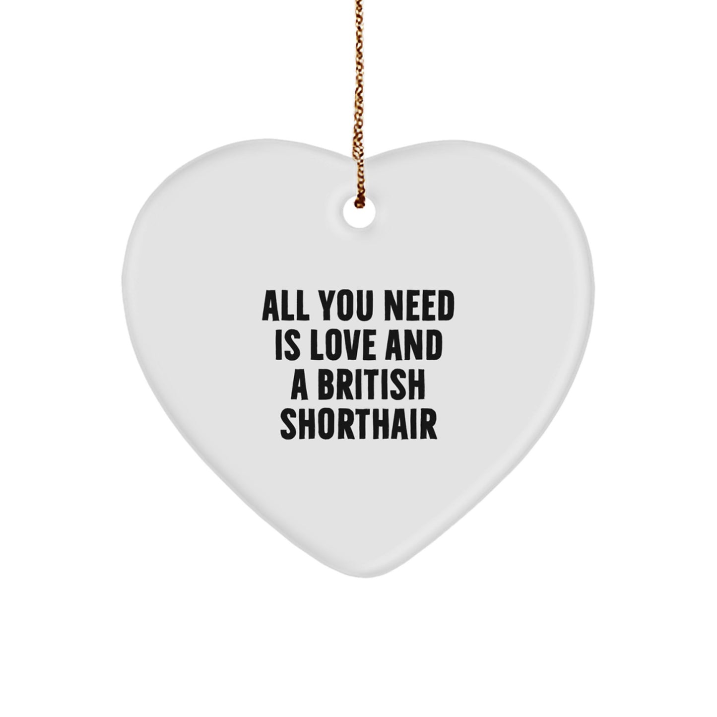 British Shorthair Cat Lover Gifts from Friends, Christmas Unique Heart Ornaments for British Shorthair Cat Owners, Cute Quote 'All You Need Is Love And A British Shorthair' - Image 1