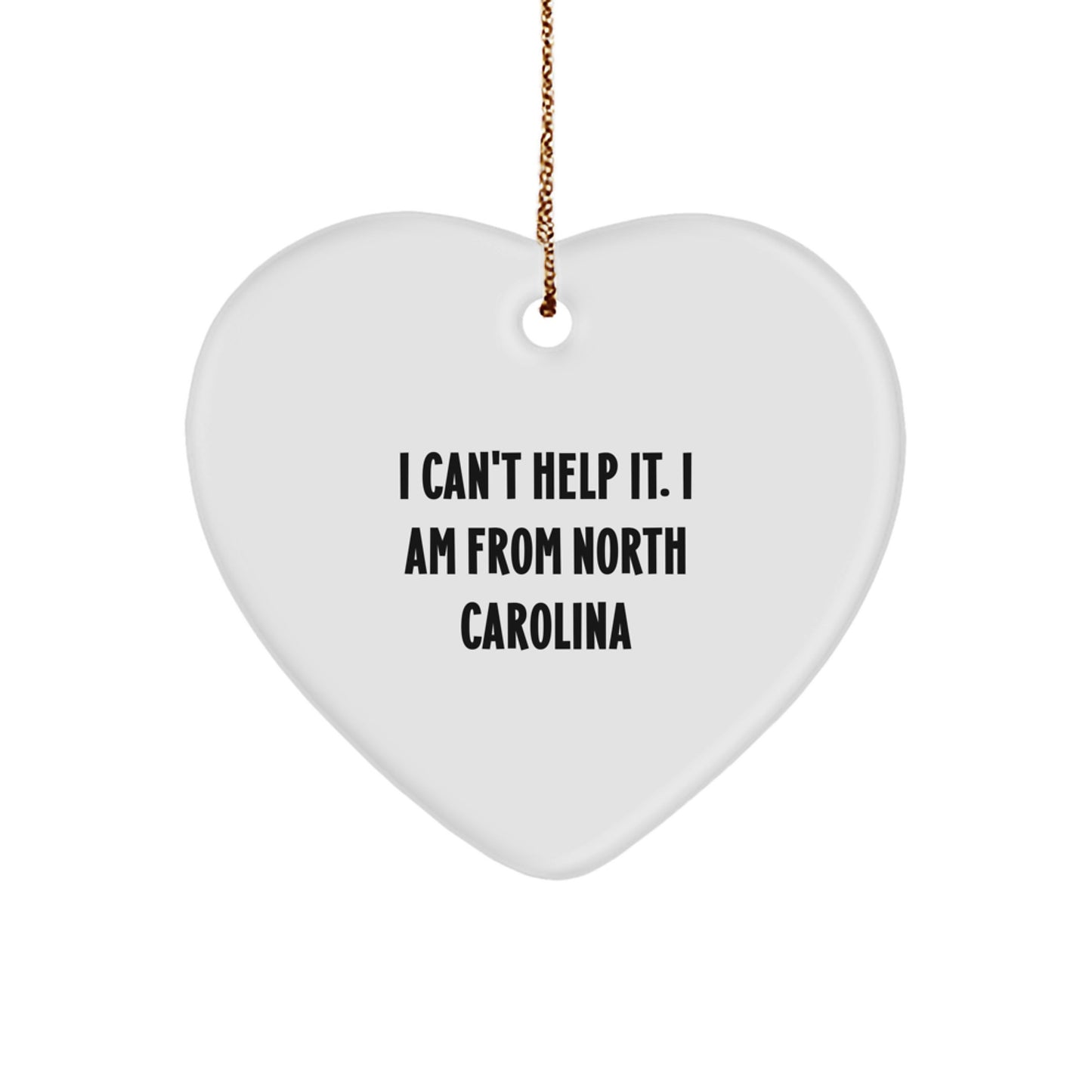Funny North Carolina Heart Ornament, 'I Can't Help It. I Am From North Carolina' Quote, Gifts for North Carolina Lovers, Christmas Unique Gifts from Friends and Family - Image 1