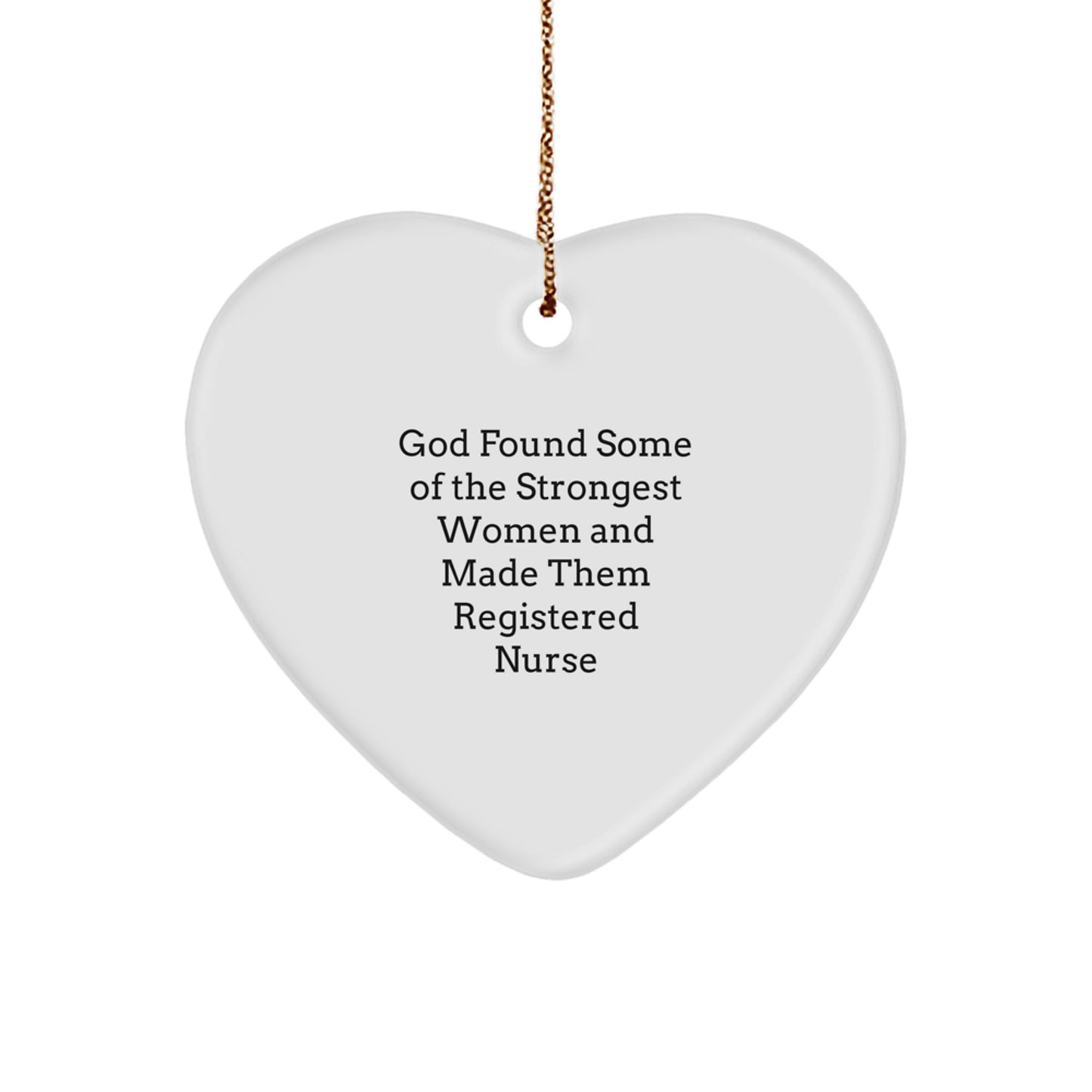 Funny Registered Nurse Gifts for Christmas from Friends, Coworkers or Family - 'God Found Some Of The Strongest Women And Made Them Registered Nurse' Heart Ornament - Image 1