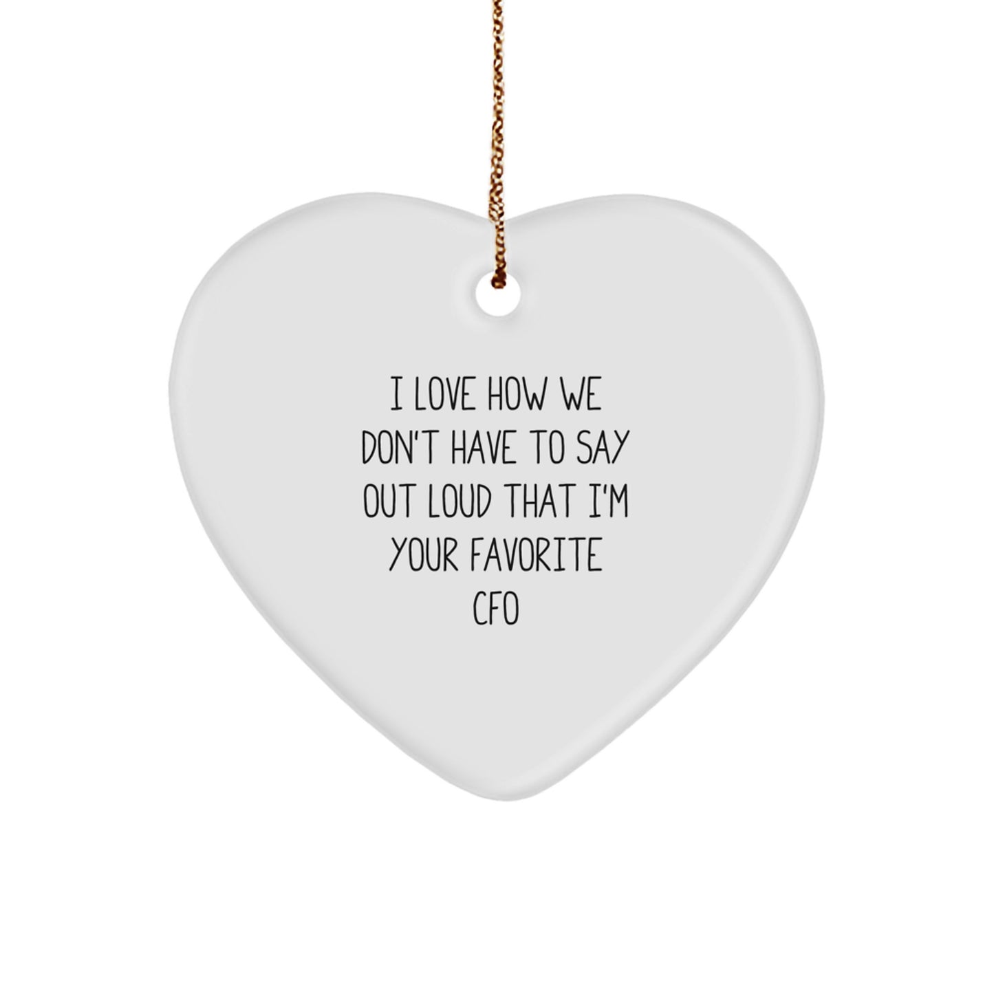 CFO Gifts from Friends: 'I Love How We Don't Have To Say Out Loud That I'm Your Favorite CFO' Heart Ornament for Christmas - Image 1