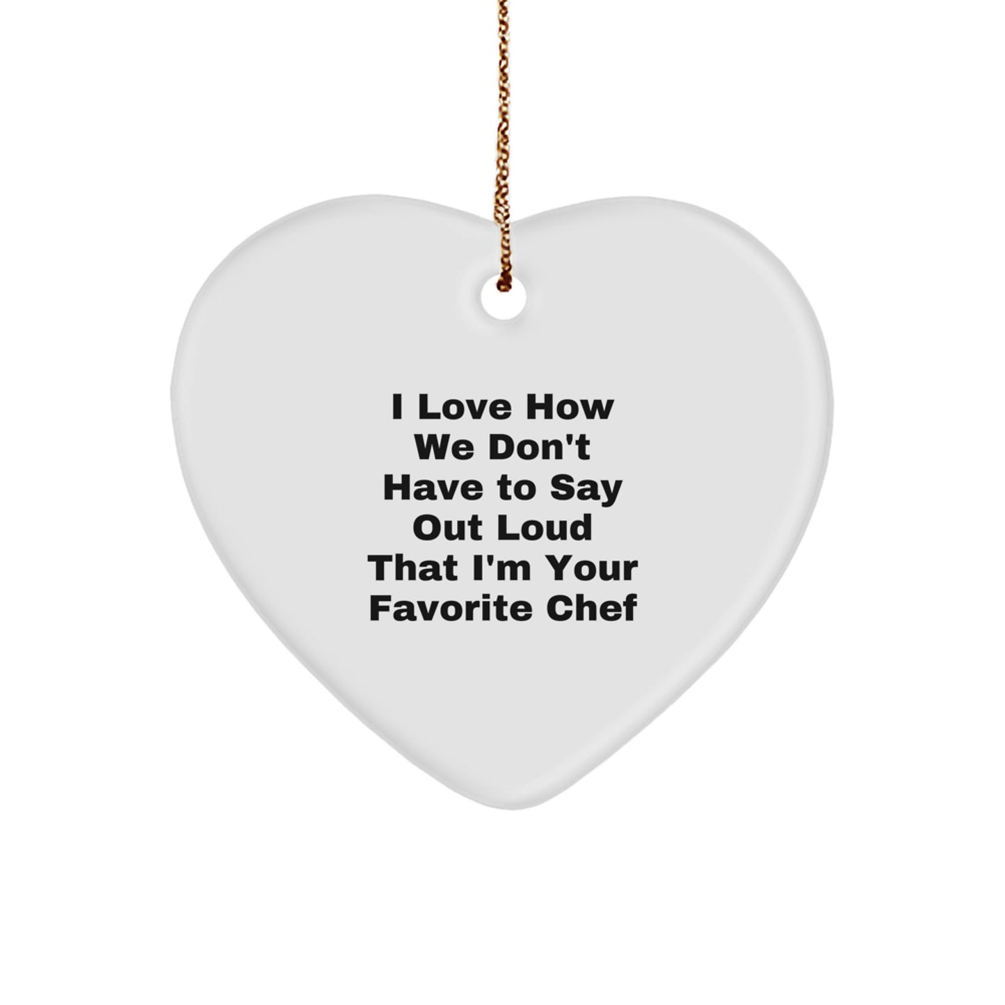 Funny Chef Heart Ornament Gifts from Men to Favorite Chef, 'I Love How We Don't Have To Say Out Loud' Christmas Decor - Image 1
