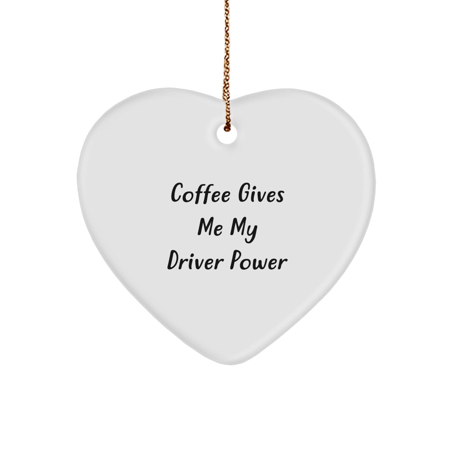 Funny Driver Gifts from Friends to Family - 'Coffee Gives Me My Driver Power' Heart Ornament for Christmas - Image 1