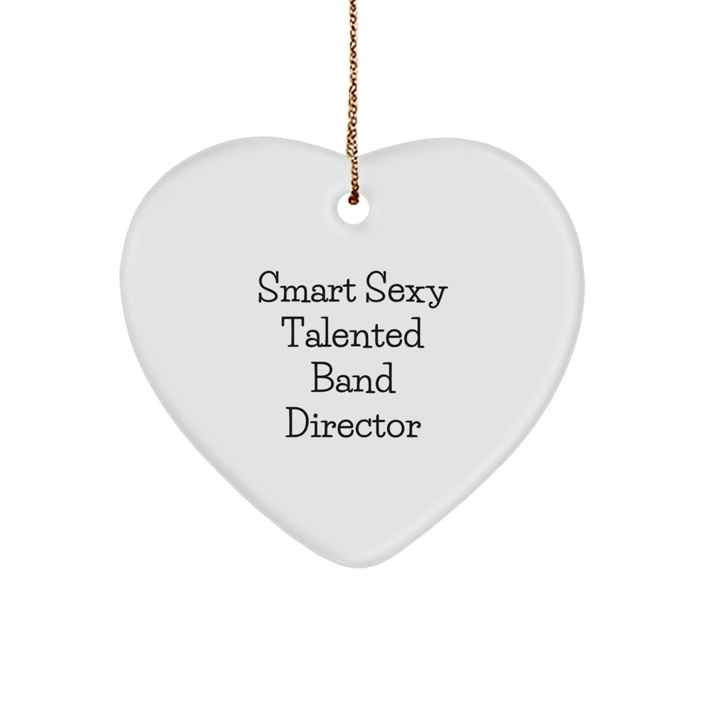 Funny Smart Sexy Talented Band Director Gifts for Christmas - Heart Ornament, 'Smart Sexy Talented' Quote, Gifts from Family to Band Director - Image 1