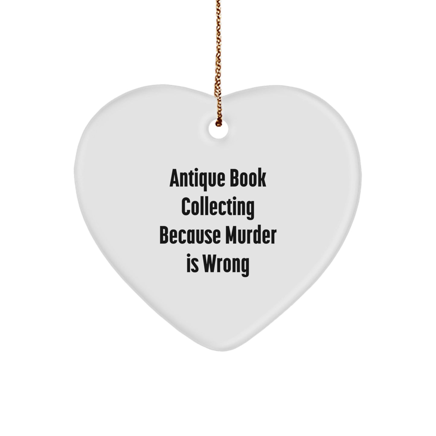 Heartfelt Gifts for Antique Book Collectors, 'Antique Book Collecting Because Murder Is Wrong', Funny Heart Ornament, Gifts from Family for Christmas - Image 1