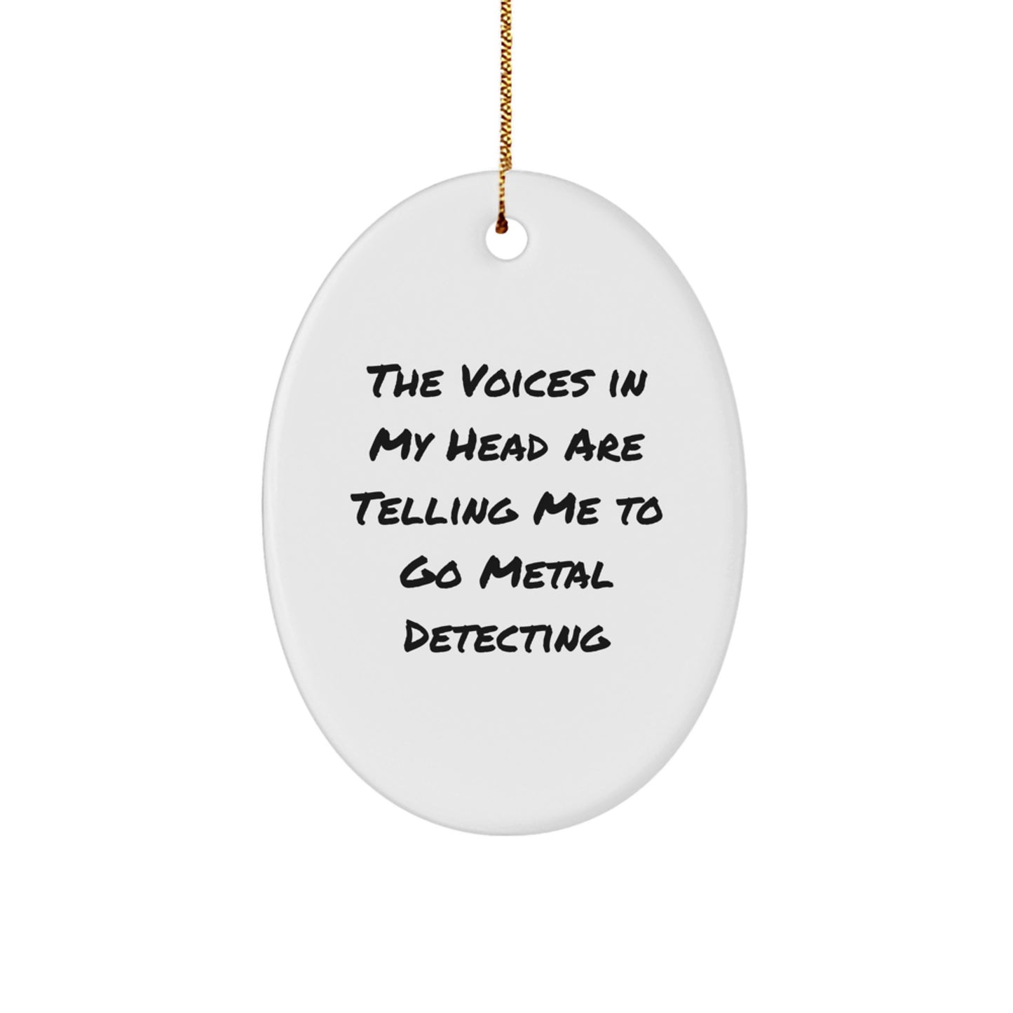 Funny Metal Detecting Oval Ornament, Gifts from Friends for Metal Detecting Enthusiasts, 'The Voices In My Head Are Telling Me To Go Metal Detecting' Christmas Unique Gift, Oval Shaped, White Color - Image 1