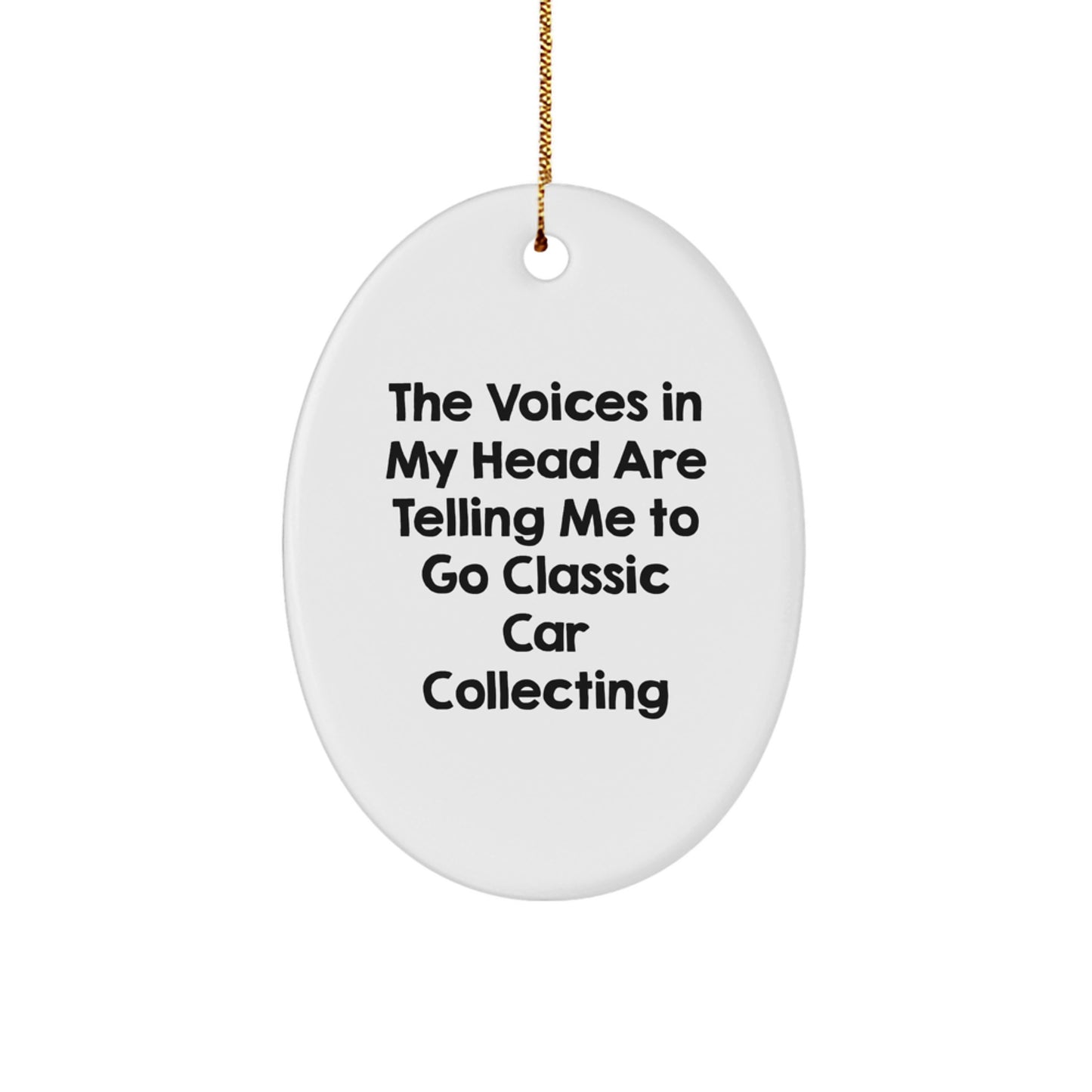 Funny Classic Car Collecting Gifts for Men Family Friends - Oval Ornament with Quote 'The Voices In My Head Are Telling Me To Go Classic Car Collecting' - Christmas Unique - Image 1