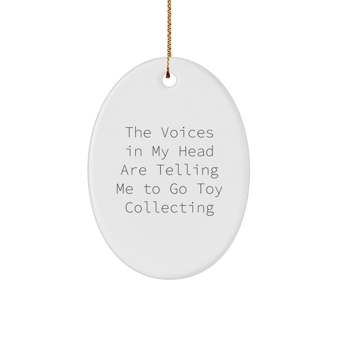 Funny Toy Collecting Gifts from Friends for Men, Women, and Family - 'The Voices In My Head Are Telling Me To Go Toy Collecting' Oval Ornament, Christmas Unique Gifts - Image 1