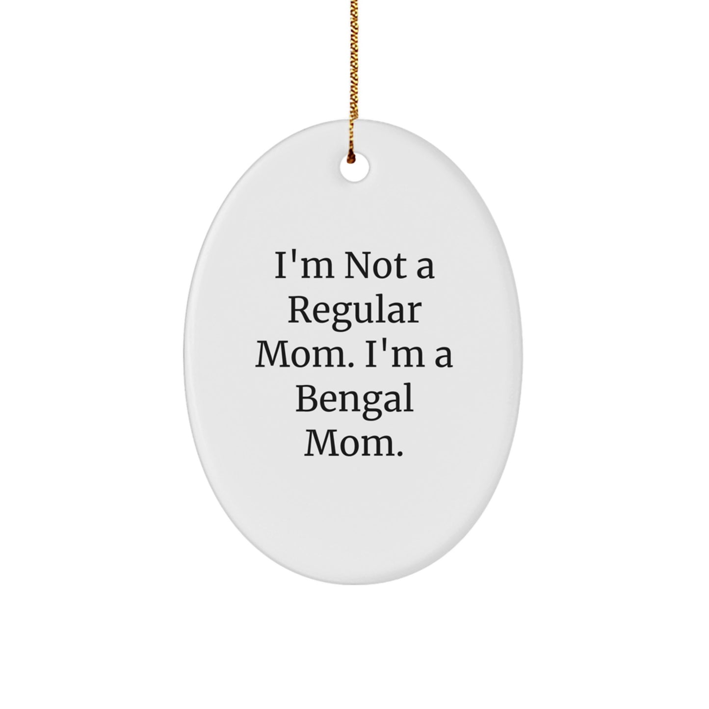 Bengal Cat Mom Christmas Oval Ornament Gifts from Friends to Family - 'I'm Not A Regular Mom. I'm A Bengal Mom.' - Image 1