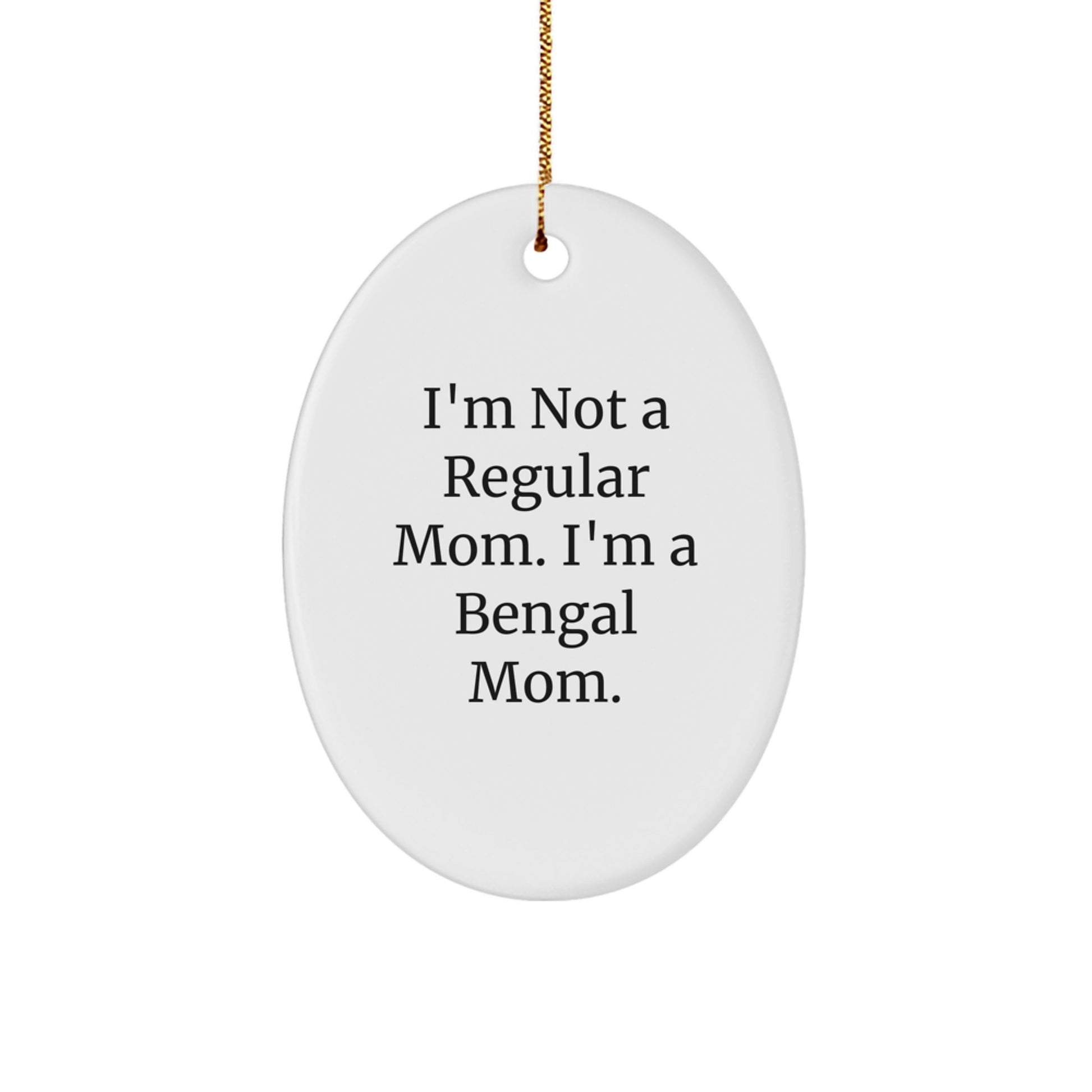Bengal Cat Mom Christmas Oval Ornament Gifts from Friends to Family - 'I'm Not A Regular Mom. I'm A Bengal Mom.' - Image 1
