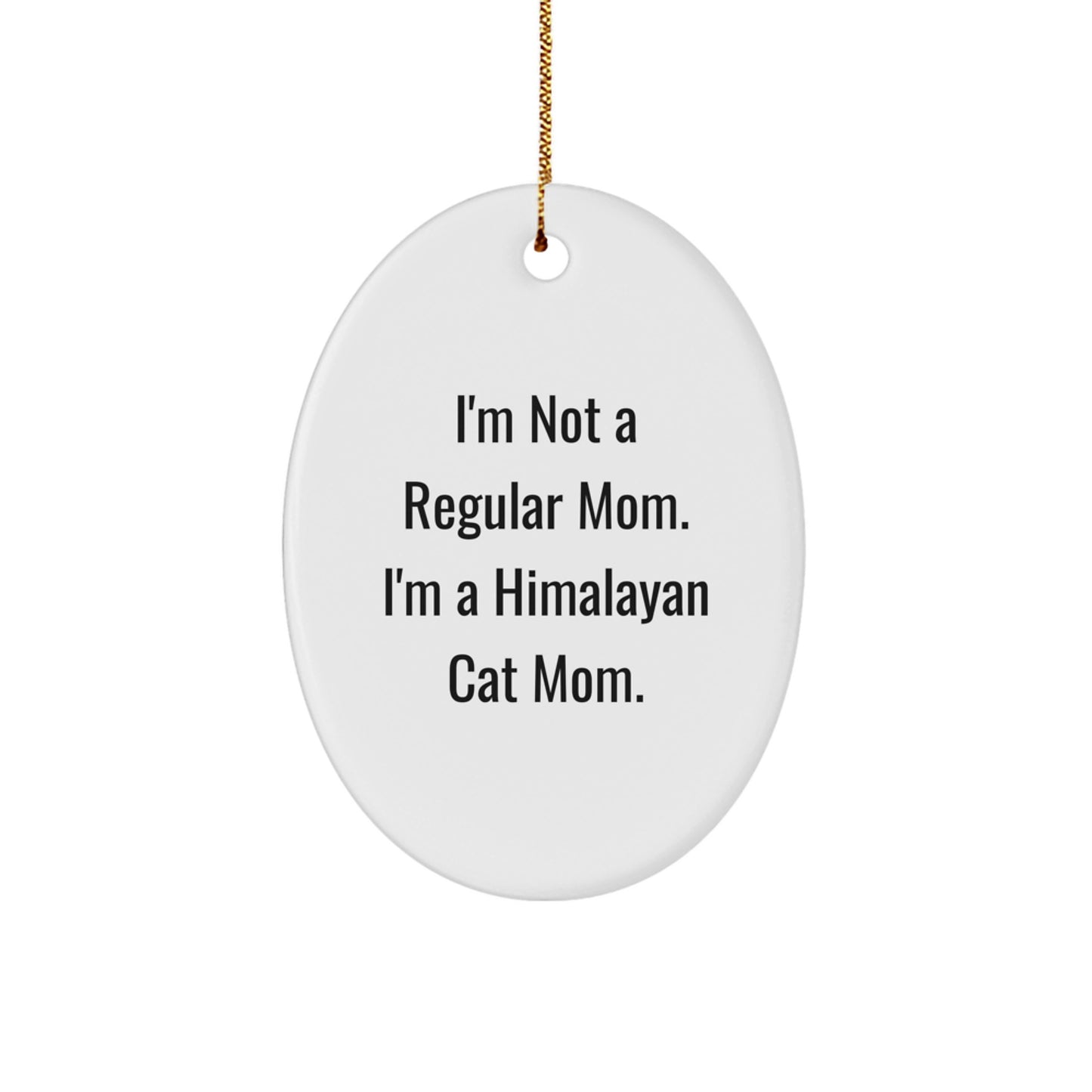 Himalayan Cat Mom Gifts from Friends to Family - 'I'm Not A Regular Mom. I'm A Himalayan Cat Mom.' Oval Ornament, White, 3.25" tall, Christmas Unique Present - Image 1