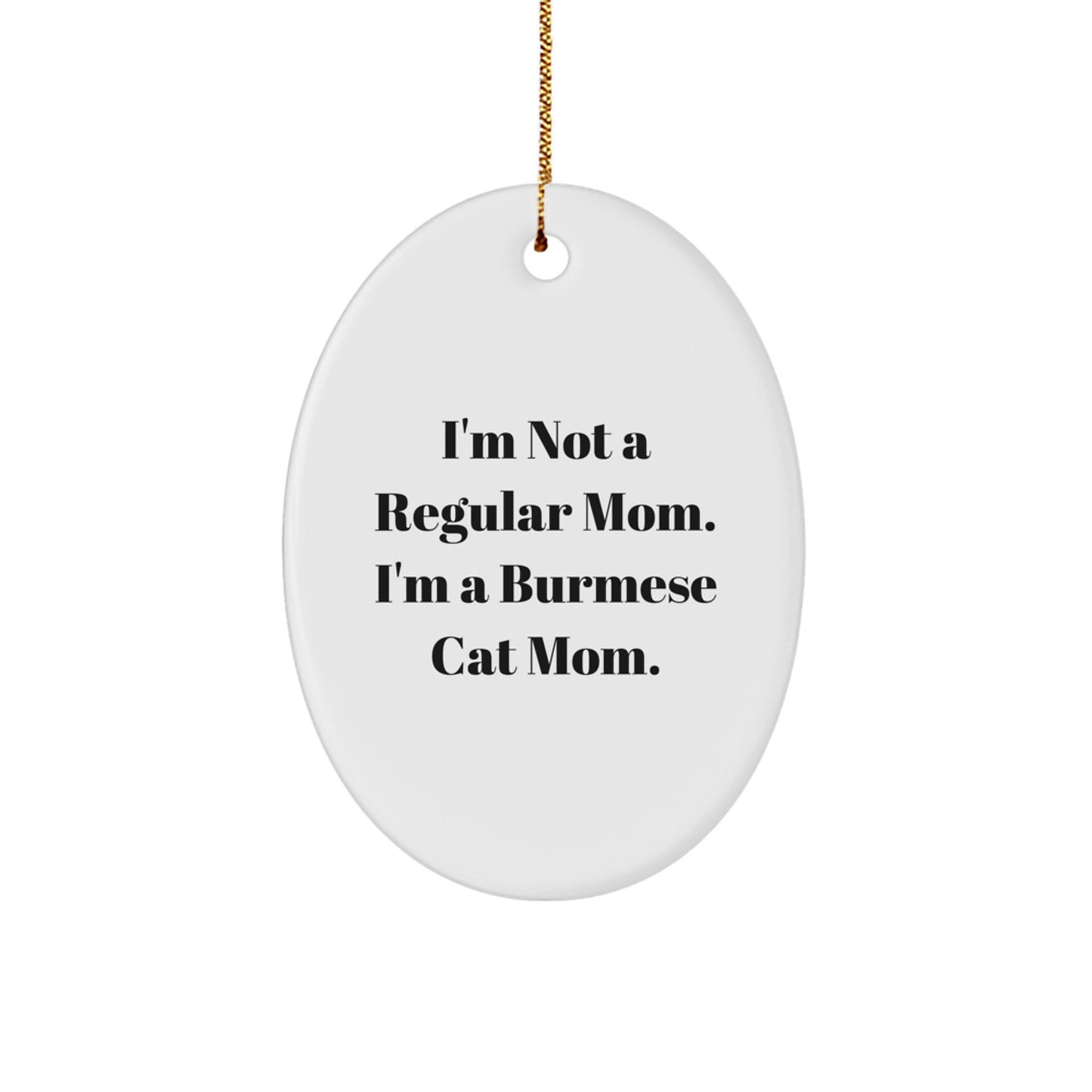 Burmese Cat Mom Gifts for Christmas - I'm Not A Regular Mom. I'm A Burmese Cat Mom. Oval Ornament, Gifts from Family, for Burmese Cat Lovers - Image 1