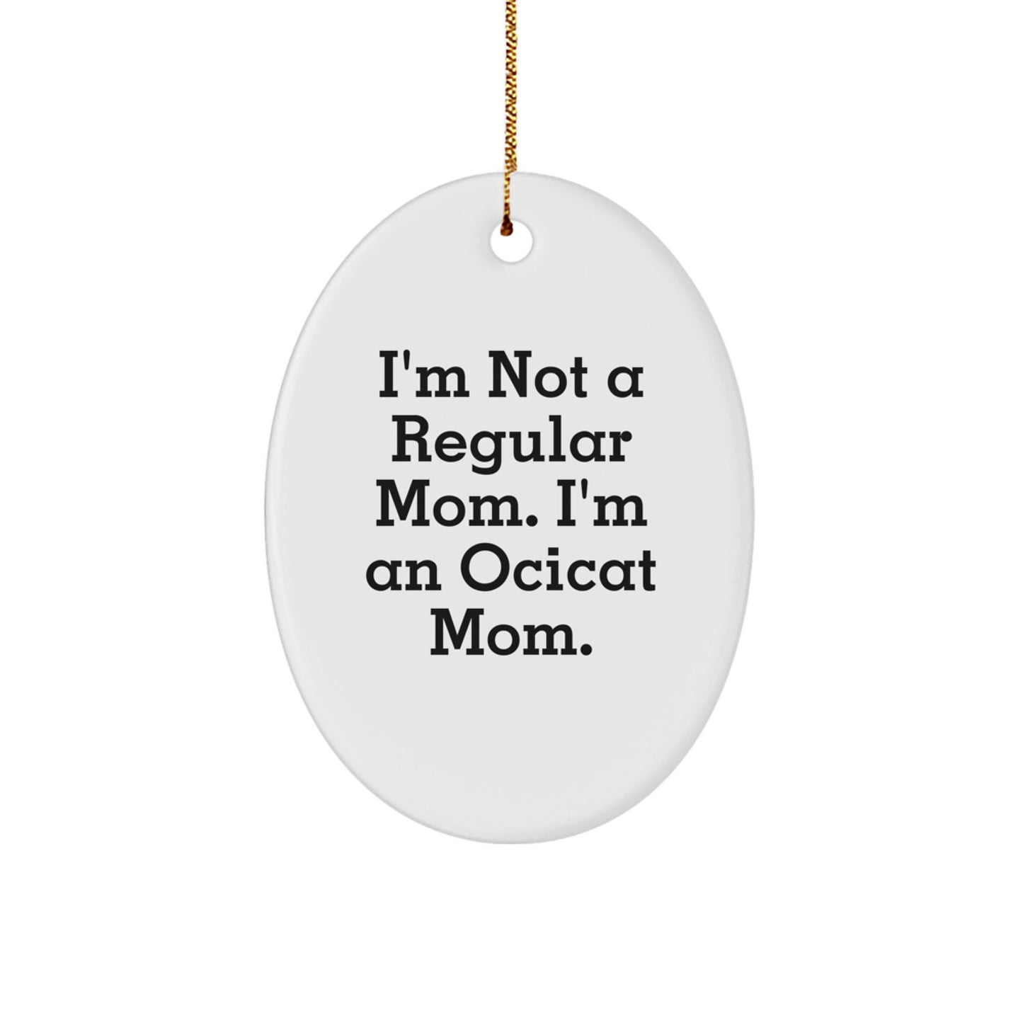 Ocicat Mom, Gifts from Family for Christmas Oval Ornament, Funny Quote - Image 1