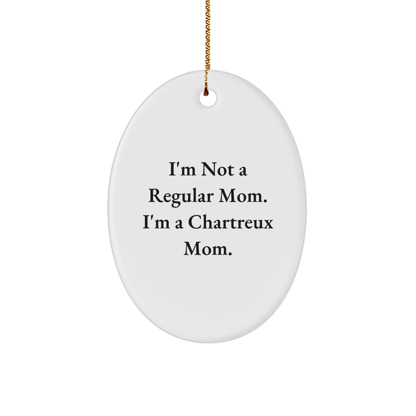 Chartreux Cat Mom Funny Oval Ornament, Gifts from Family to Chartreux Cat Lovers, Unique Christmas Unique Gifts for Friends, 'I'm Not A Regular Mom. I'm A Chartreux Mom.' - Image 1