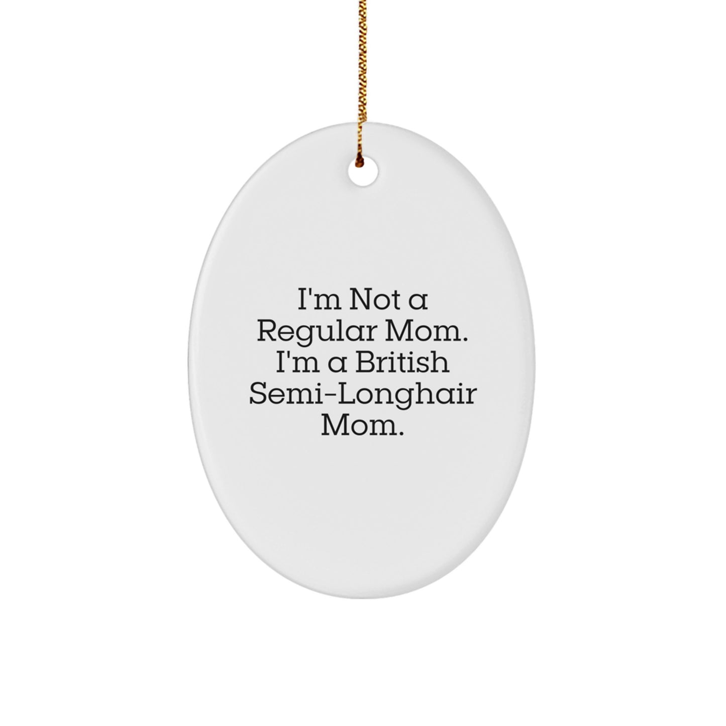 Funny British Semi-Longhair Cat Mom Gifts for Friends, Coworkers, Family - 'I'm Not A Regular Mom. I'm A British Semi-longhair Mom.' Oval Ornament for Christmas Unique Gifts - Image 1