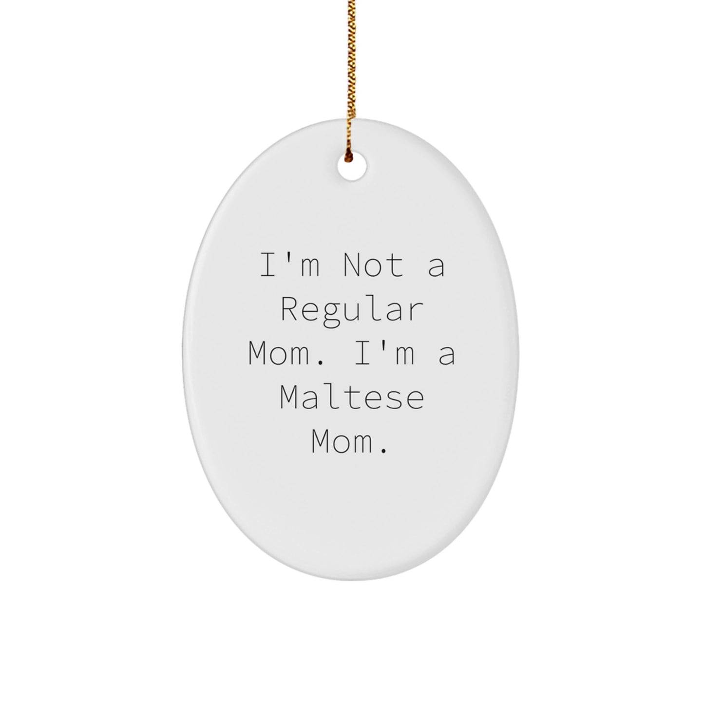 Maltese Dog Mom Gifts, Oval Ornament, Funny Quote, Christmas Unique Gifts from Mom, Gifts for Maltese Dog - Image 1